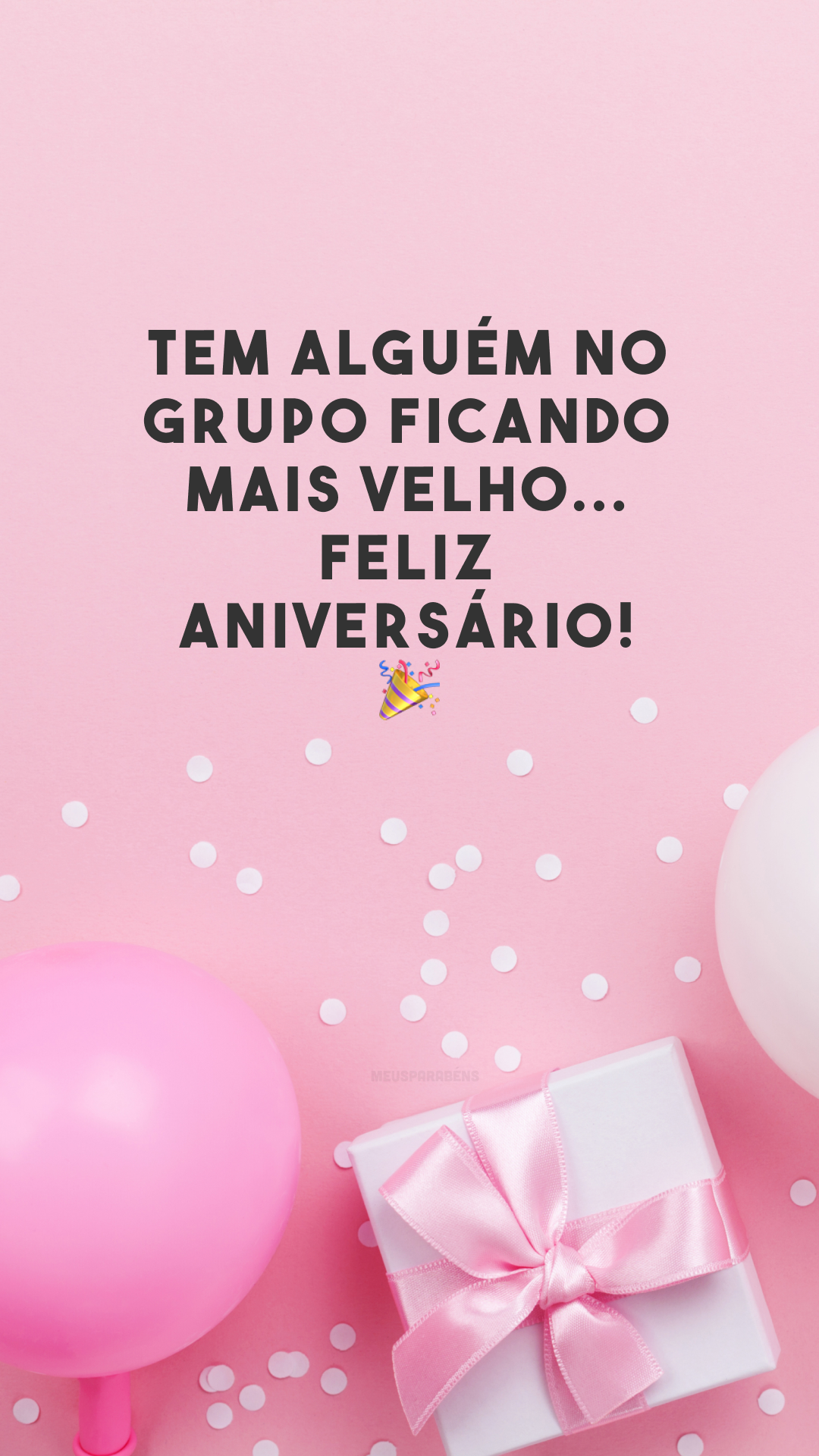 Tem alguém no grupo ficando mais velho... Feliz aniversário! 🎉