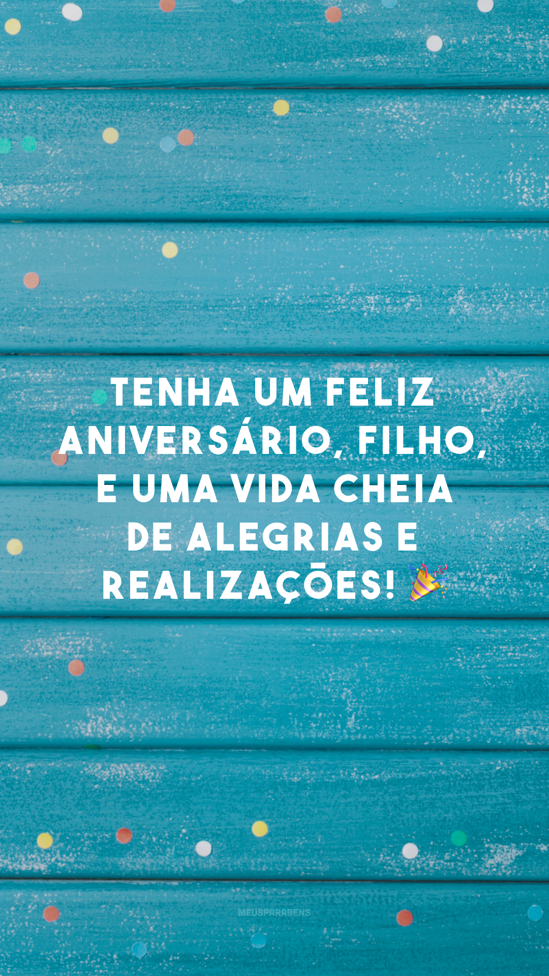 Tenha um feliz aniversário, filho, e uma vida cheia de alegrias e realizações! 🎉