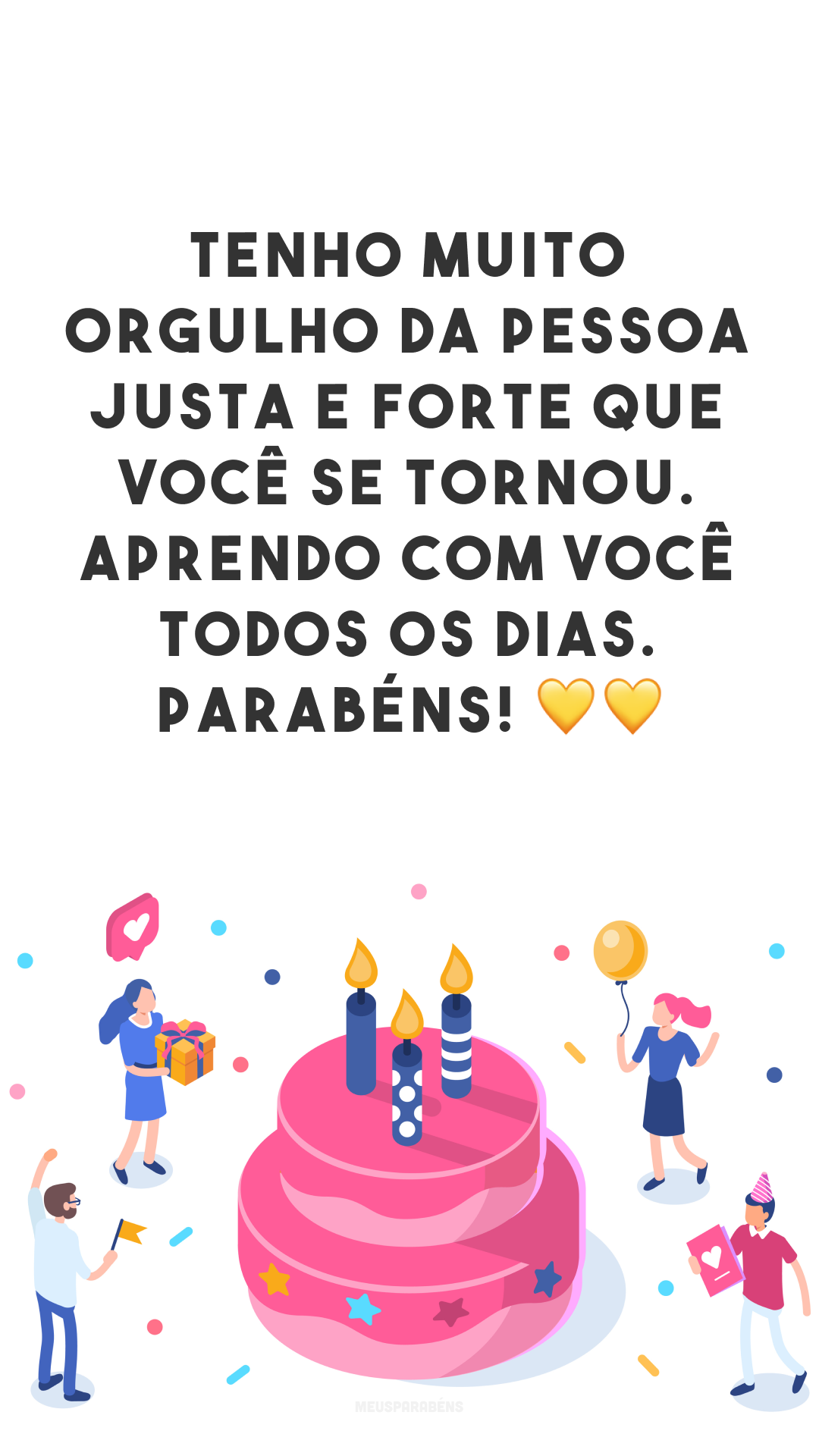 Tenho muito orgulho da pessoa justa e forte que você se tornou. Aprendo com você todos os dias. Parabéns! 💛💛