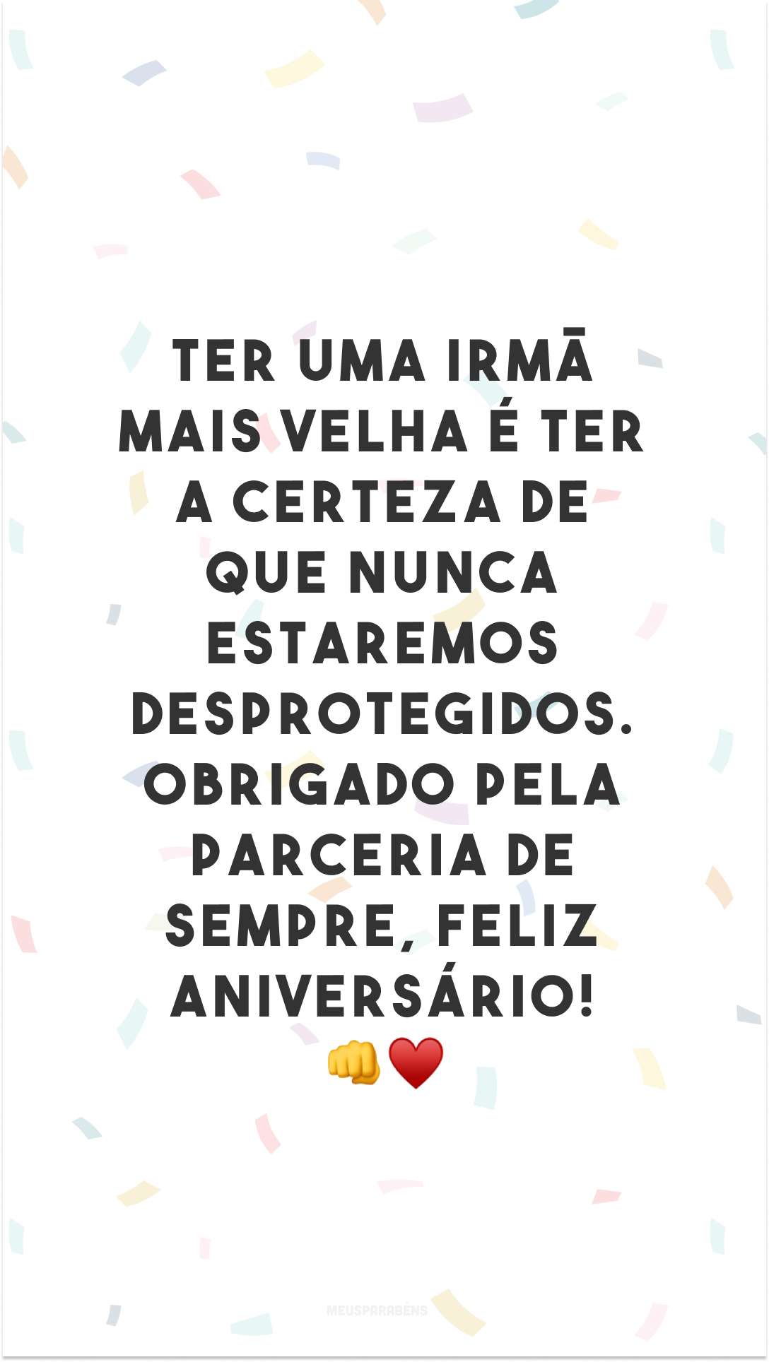 Ter uma irmã mais velha é ter a certeza de que nunca estaremos desprotegidos. Obrigado pela parceria de sempre, feliz aniversário! 👊♥