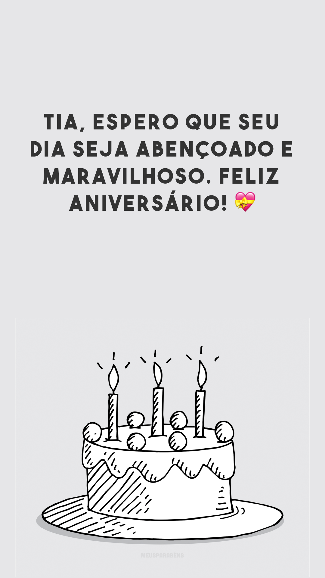 Tia, espero que seu dia seja abençoado e maravilhoso. Feliz aniversário! 💝