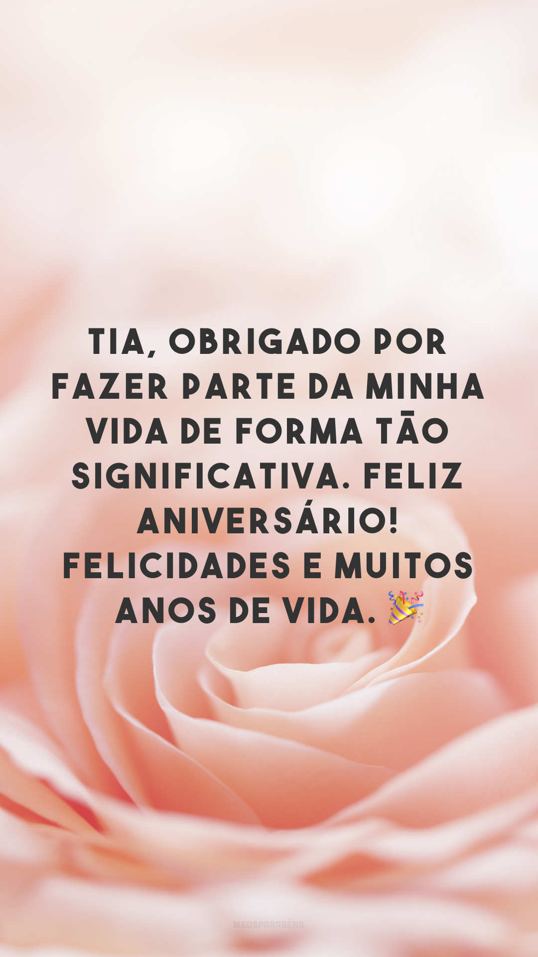 Tia, obrigado por fazer parte da minha vida de forma tão significativa. Feliz aniversário! Felicidades e muitos anos de vida. 🎉