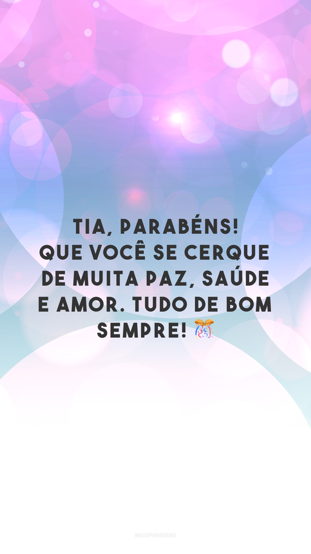 Tia, parabéns! Que você se cerque de muita paz, saúde e amor. Tudo de bom sempre! 🎊