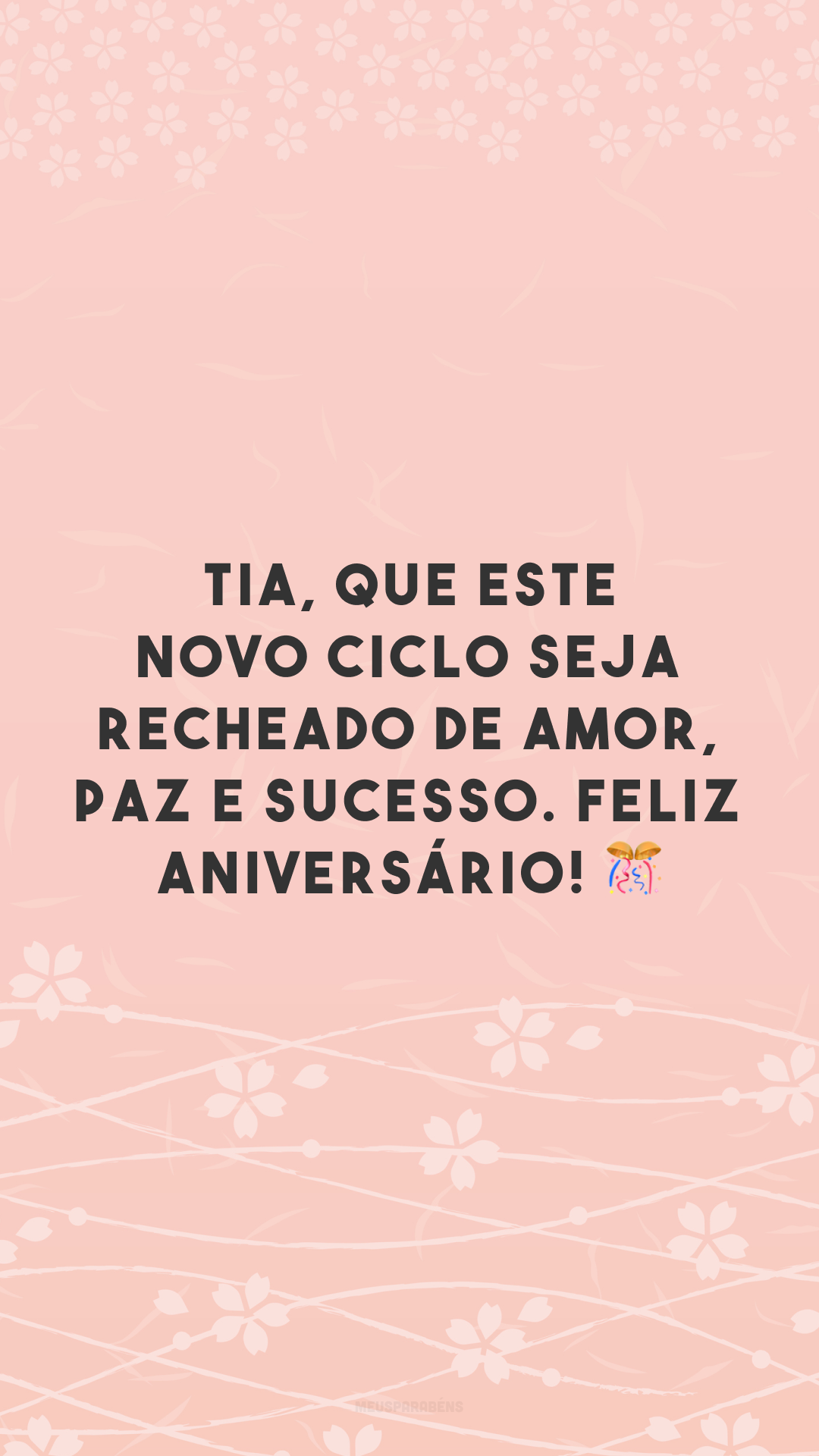 Tia, que este novo ciclo seja recheado de amor, paz e sucesso. Feliz aniversário! 🎊