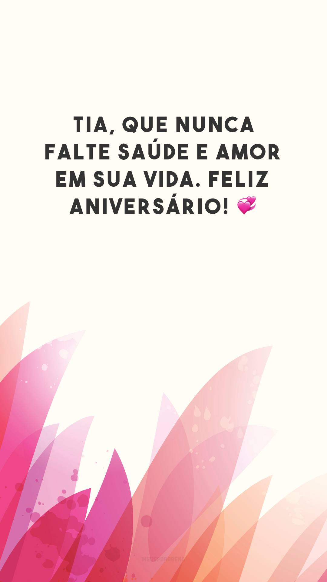 Tia, que nunca falte saúde e amor em sua vida. Feliz aniversário! 💞