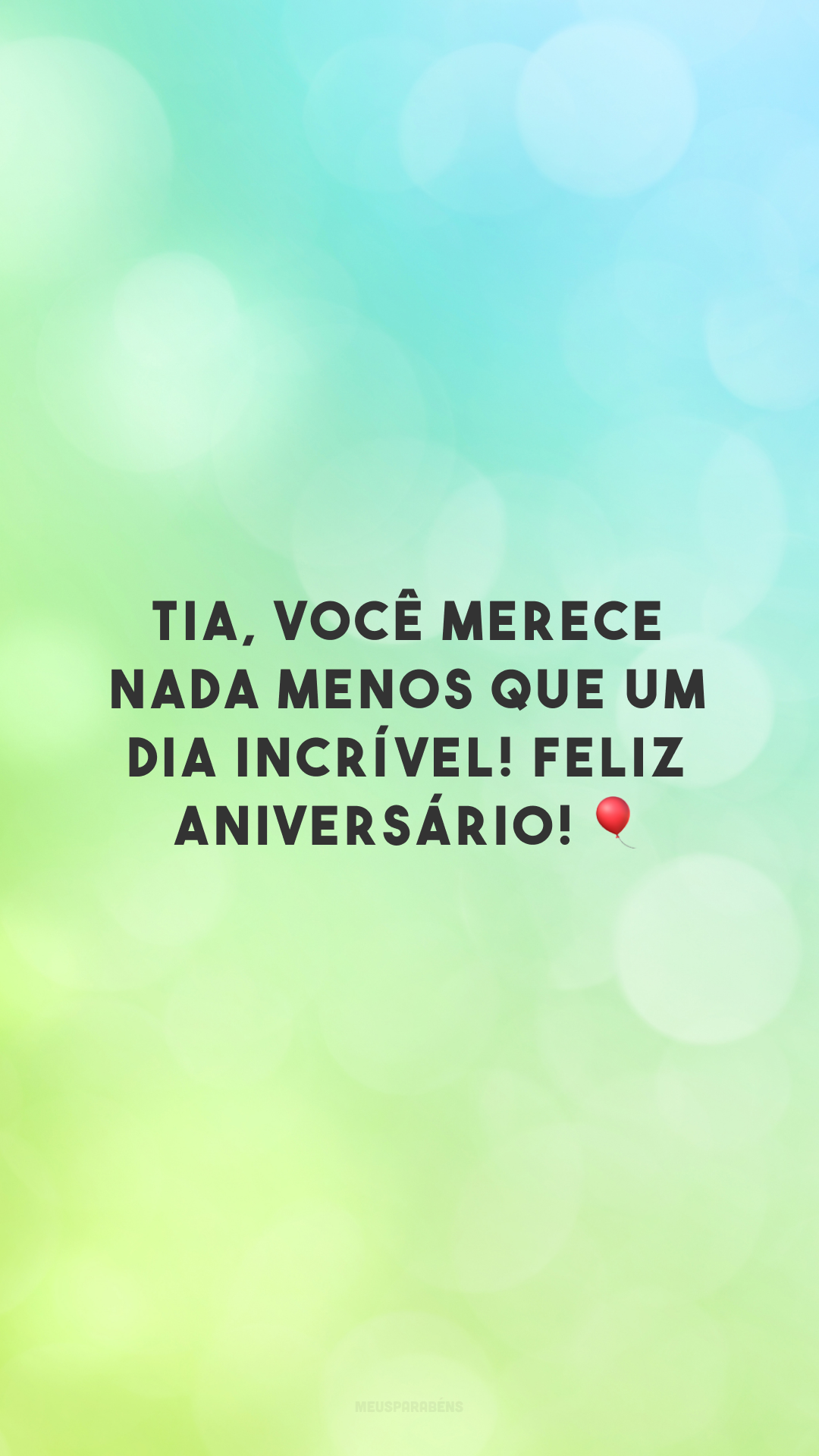 Tia, você merece nada menos que um dia incrível! Feliz aniversário! 🎈