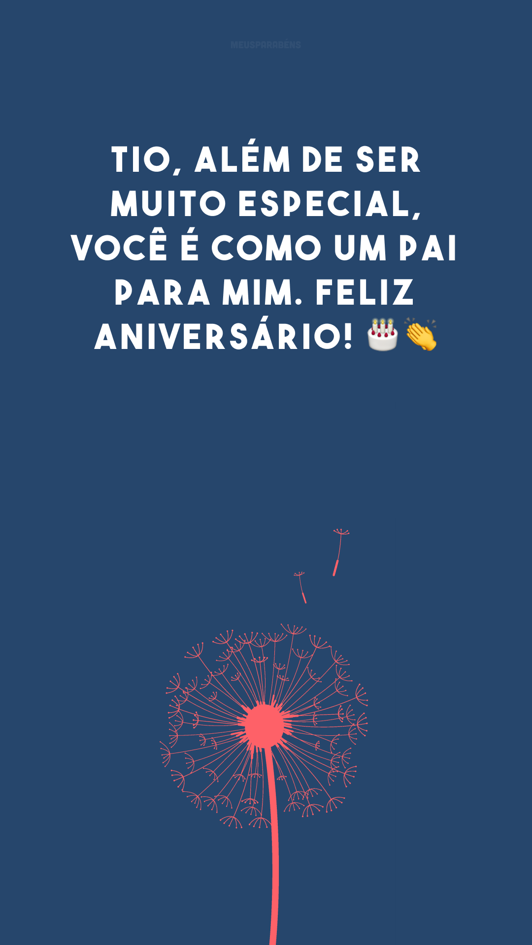 Tio, além de ser muito especial, você é como um pai para mim. Feliz aniversário! 🎂👏