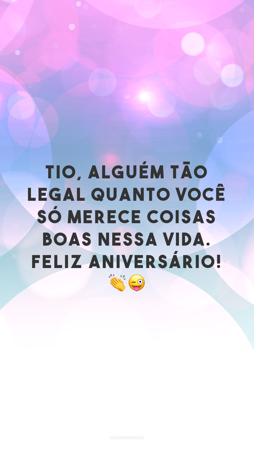 Tio, alguém tão legal quanto você só merece coisas boas nessa vida. Feliz aniversário! 👏😜