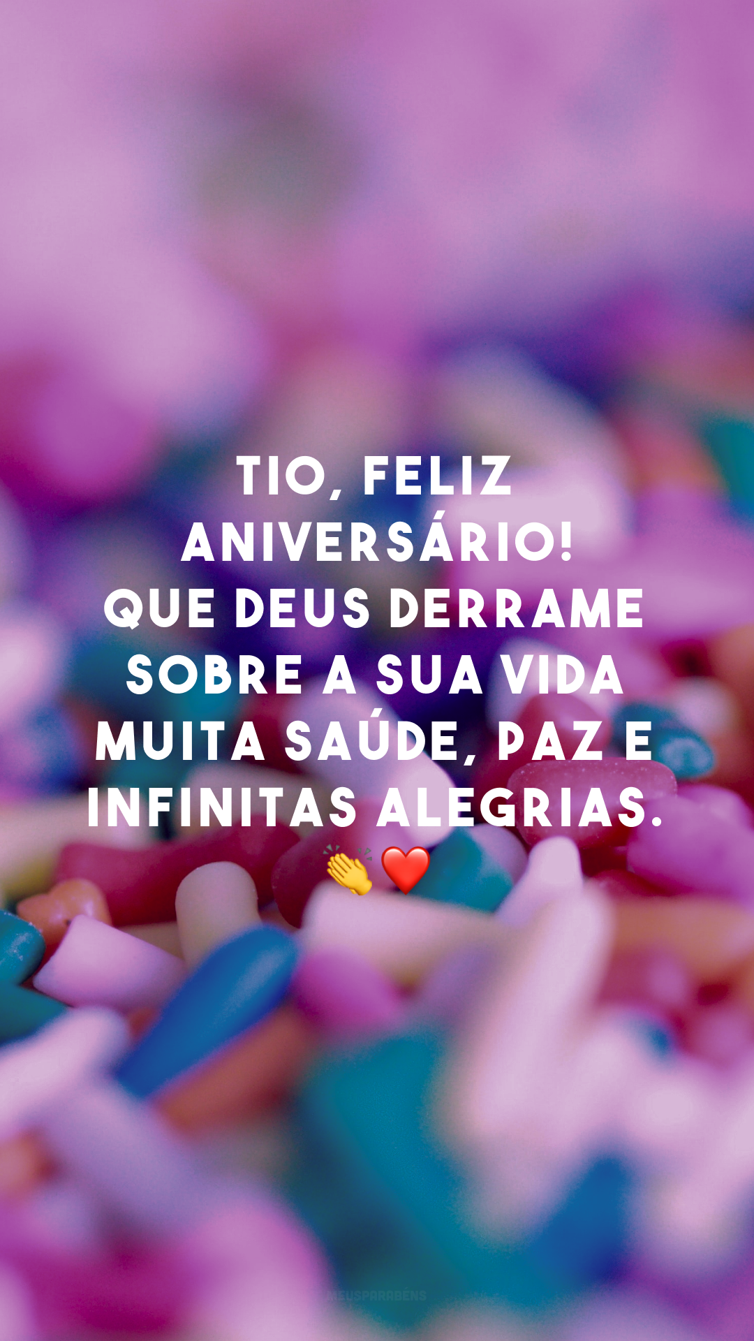 Tio, feliz aniversário! Que Deus derrame sobre a sua vida muita saúde, paz e infinitas alegrias. 👏❤