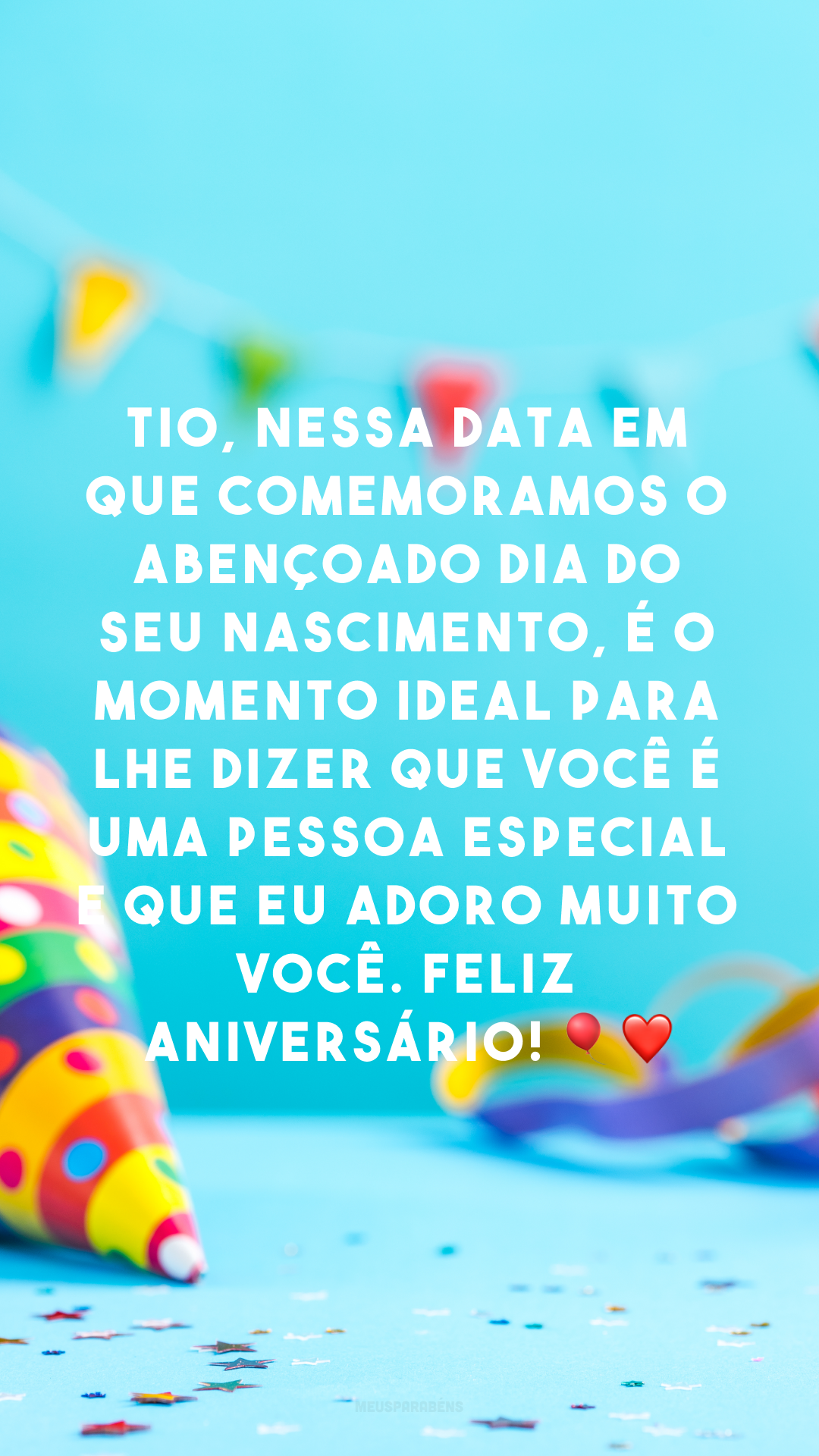 Tio, nessa data em que comemoramos o abençoado dia do seu nascimento, é o momento ideal para lhe dizer que você é uma pessoa especial e que eu adoro muito você. Feliz aniversário! 🎈❤