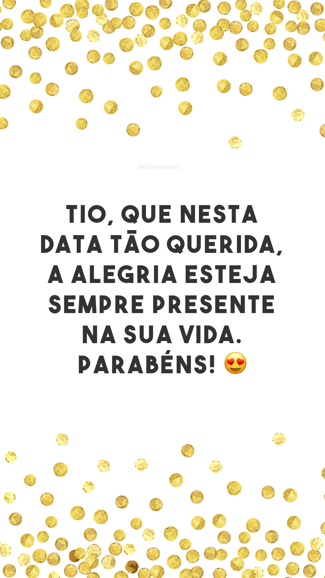 Tio, que nesta data tão querida, a alegria esteja sempre presente na sua vida. Parabéns! 😍