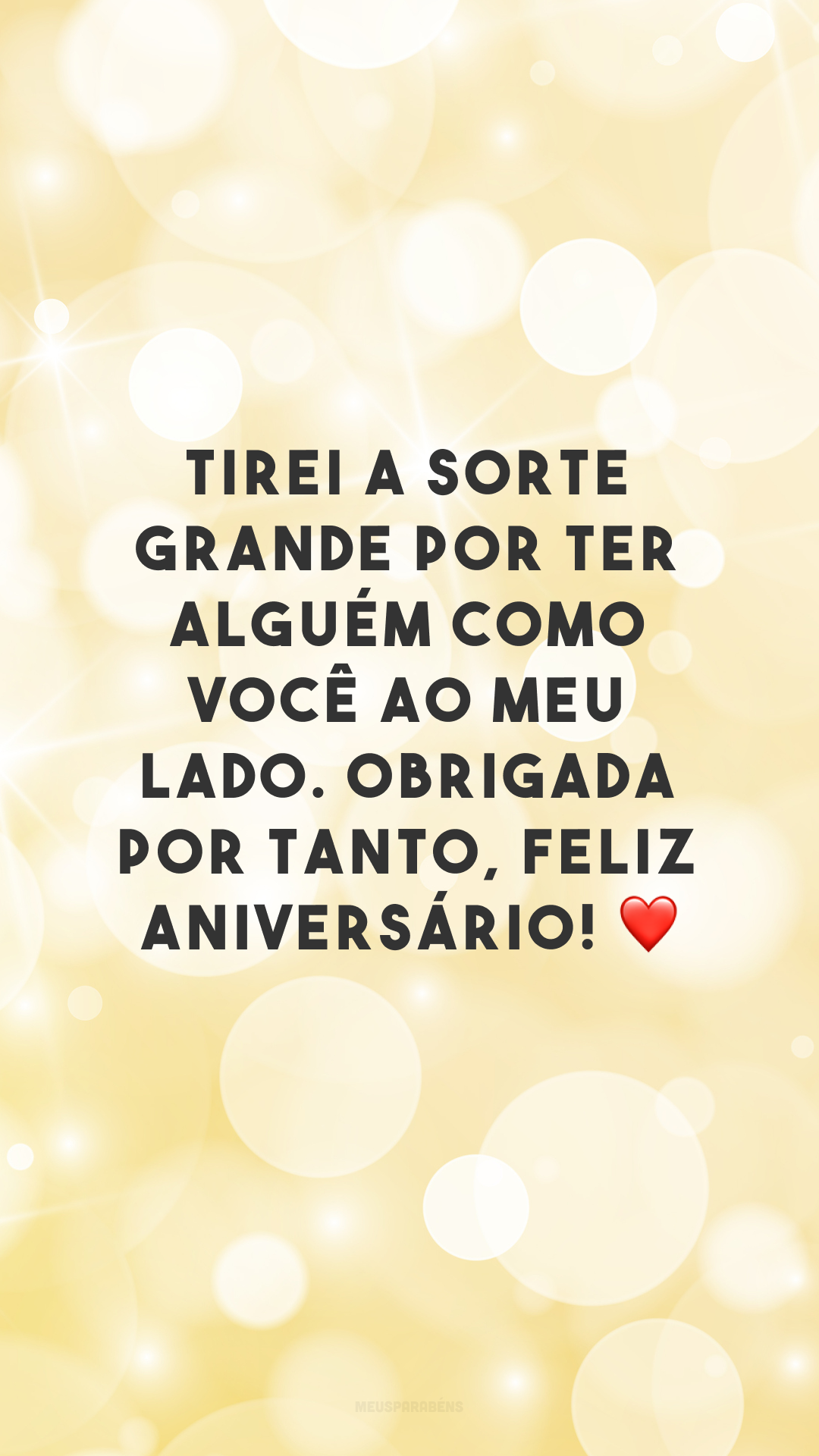 Tirei a sorte grande por ter alguém como você ao meu lado. Obrigada por tanto, feliz aniversário! ❤