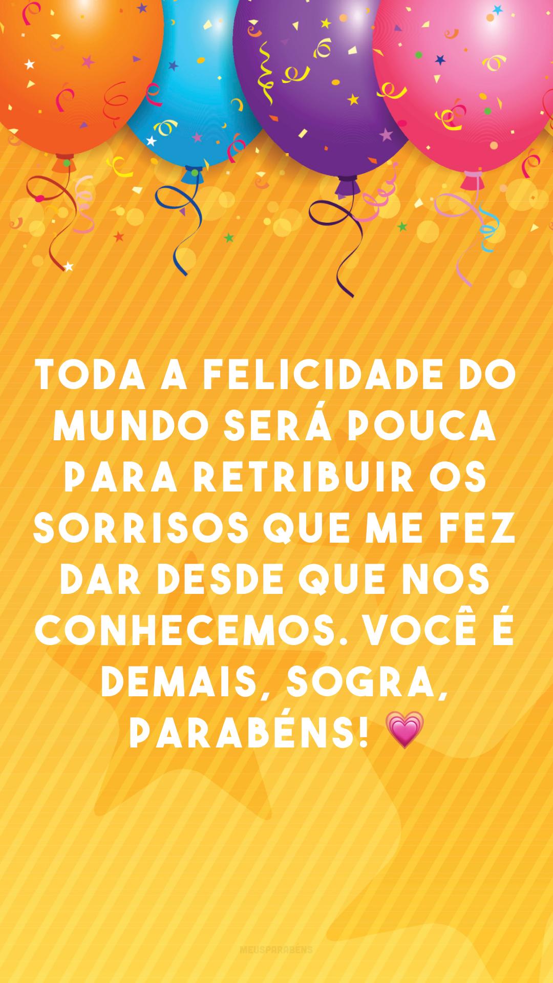 Toda a felicidade do mundo será pouca para retribuir os sorrisos que me fez dar desde que nos conhecemos. Você é demais, sogra, parabéns! 💗