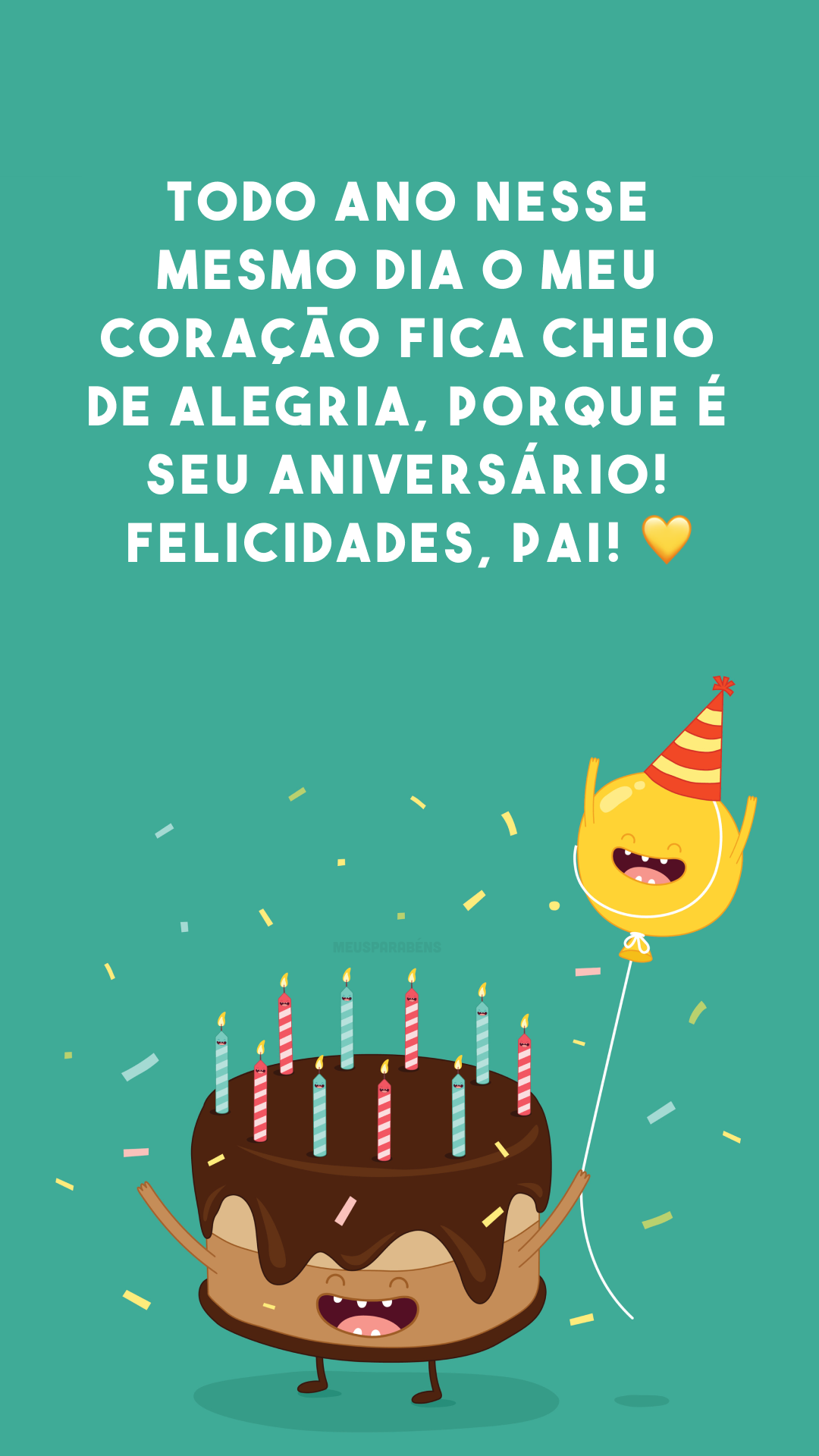 Todo ano nesse mesmo dia o meu coração fica cheio de alegria, porque é seu aniversário! Felicidades, pai! 💛