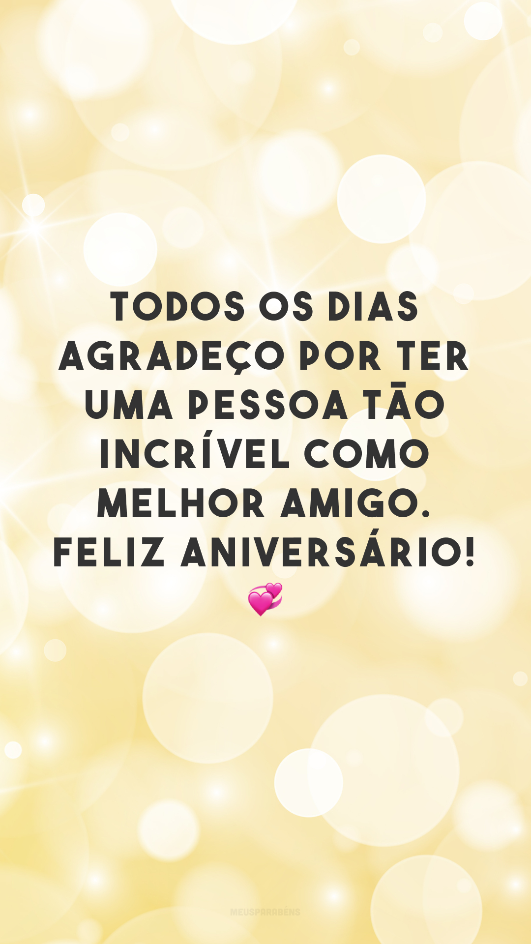 Todos os dias agradeço por ter uma pessoa tão incrível como melhor amigo. Feliz aniversário! 💞