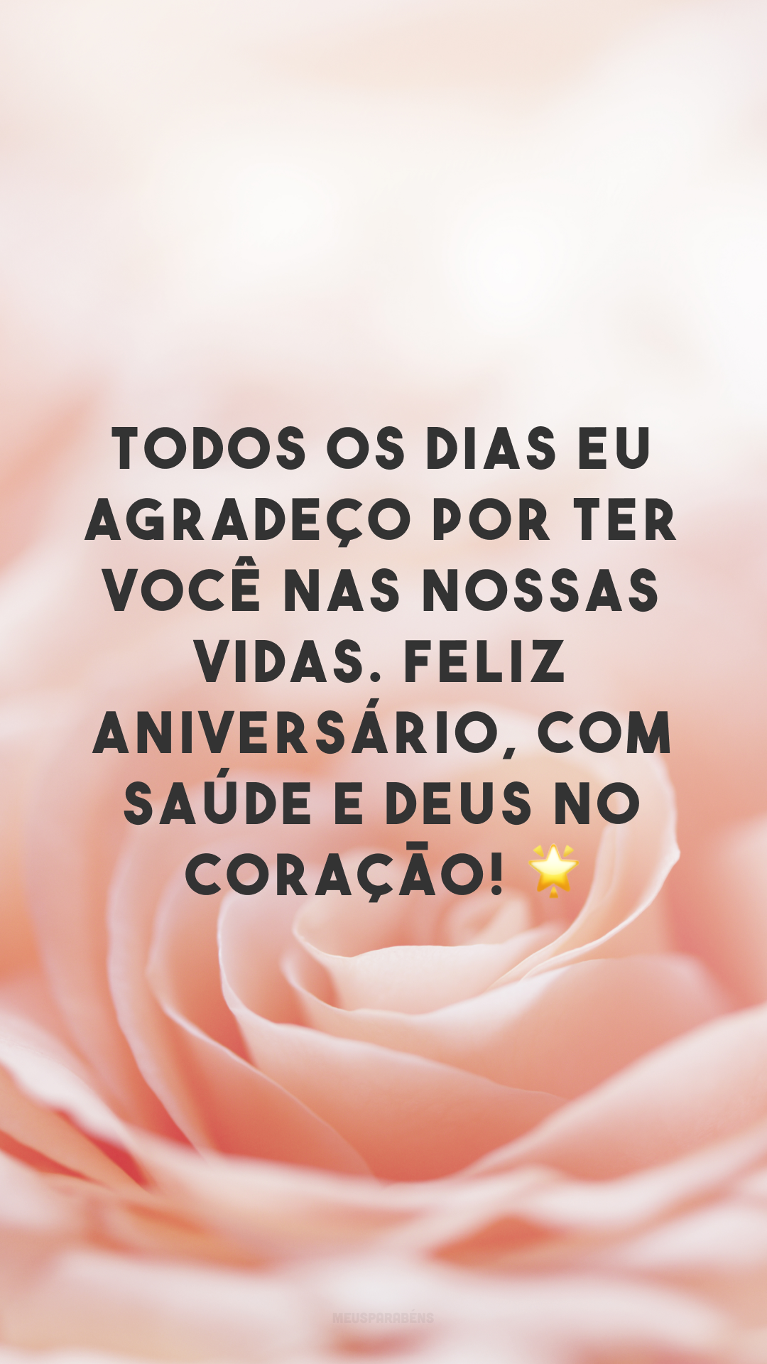 Todos os dias eu agradeço por ter você nas nossas vidas. Feliz aniversário, com saúde e Deus no coração! 🌟