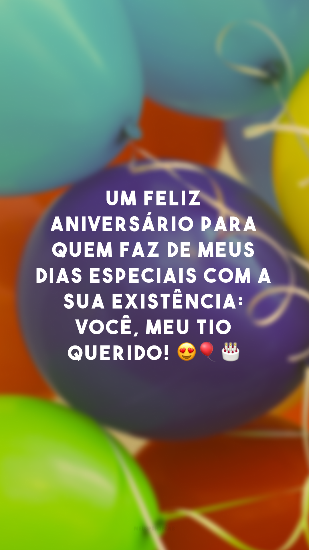 Um feliz aniversário para quem faz de meus dias especiais com a sua existência: você, meu tio querido! 😍🎈🎂