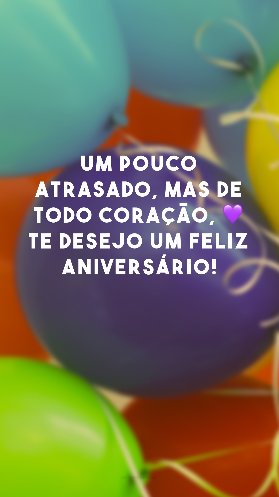 Um pouco atrasado, mas de todo coração, 💜 te desejo um feliz aniversário!