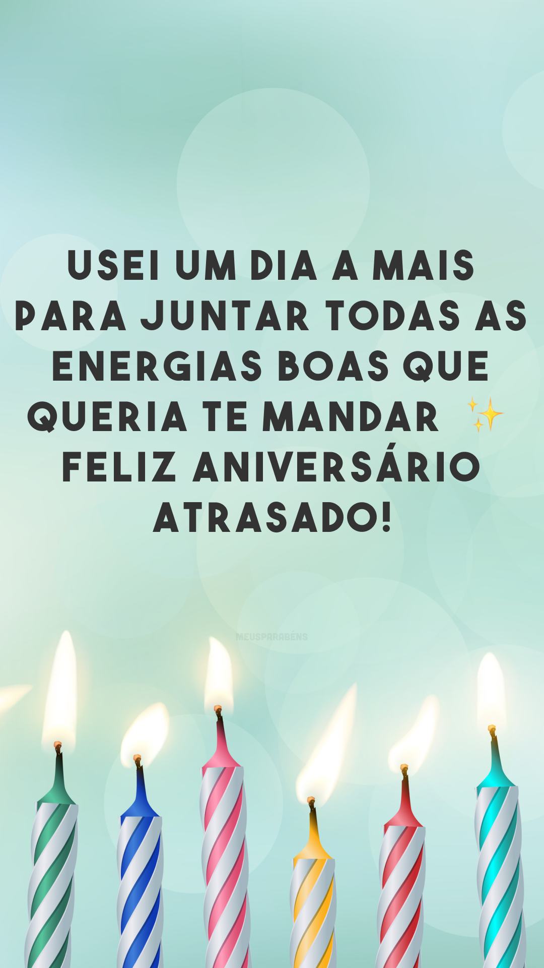 Usei um dia a mais para juntar todas as energias boas ✨ que queria te mandar. Feliz aniversário atrasado!