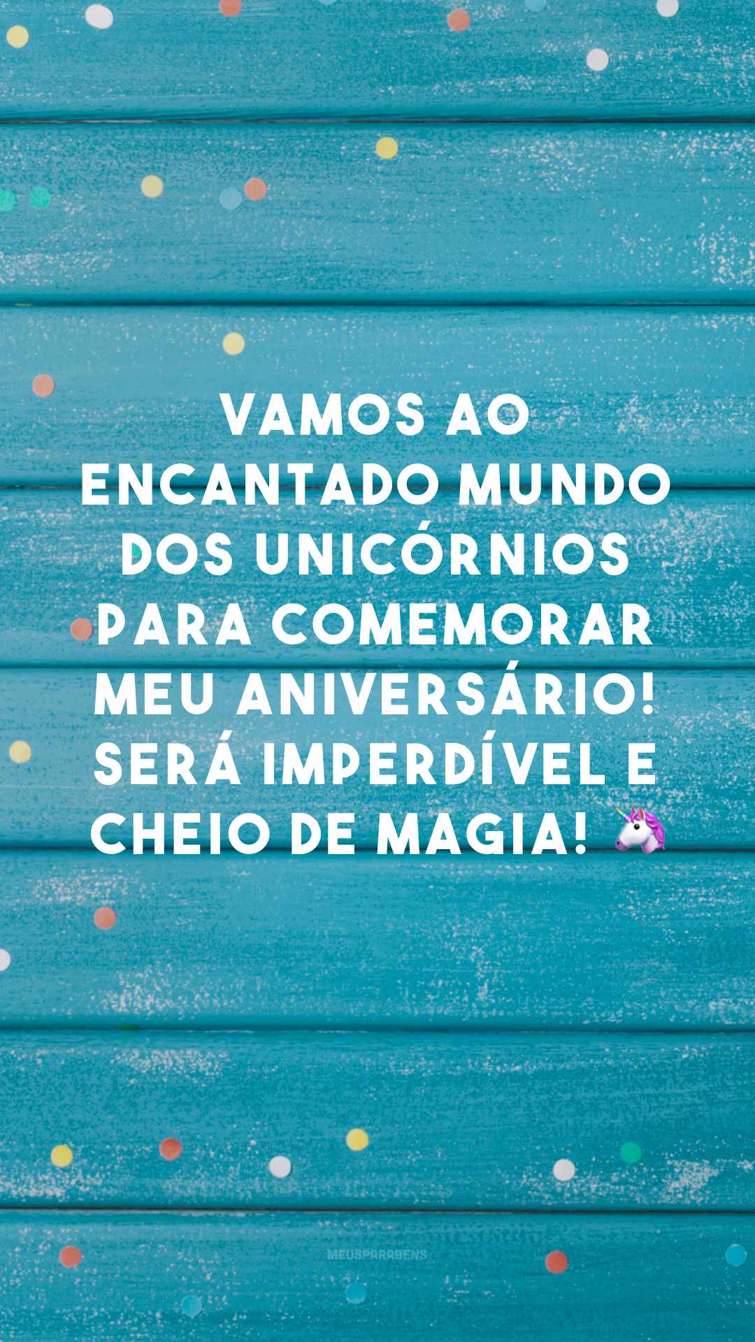 Vamos ao encantado mundo dos unicórnios para comemorar meu aniversário! Será imperdível e cheio de magia! 🦄