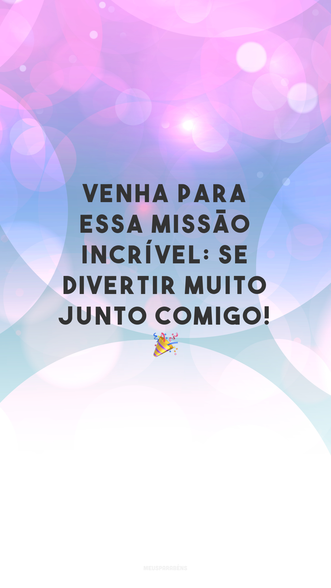 Venha para essa missão incrível: se divertir muito junto comigo! 🎉