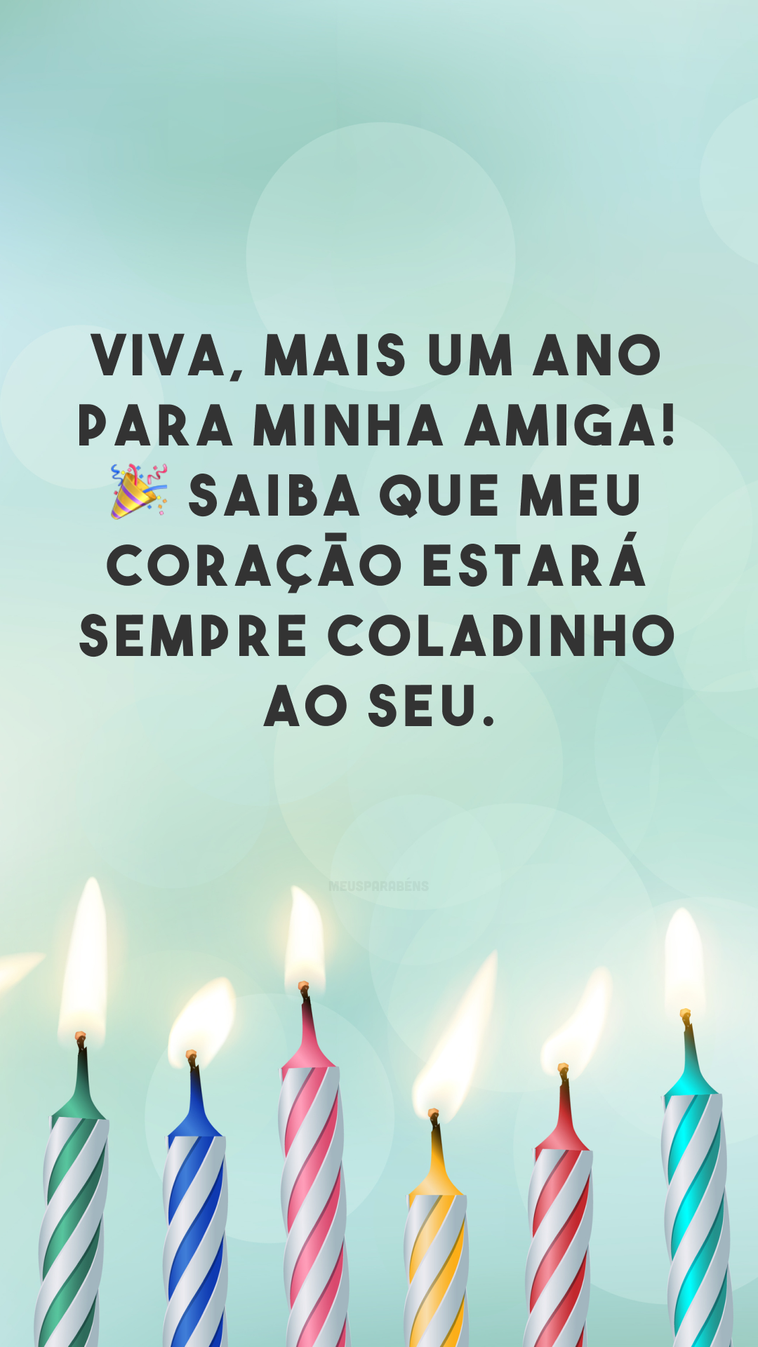 Viva, mais um ano para minha amiga! 🎉 Saiba que meu coração estará sempre coladinho ao seu.