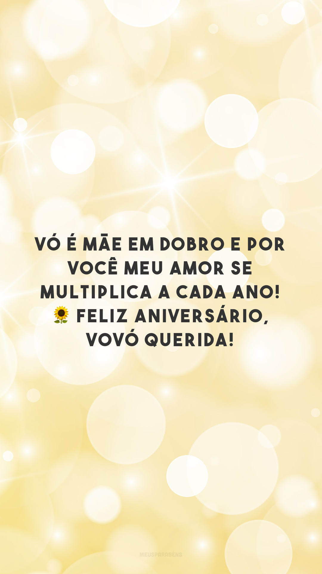 Vó é mãe em dobro e por você meu amor se multiplica a cada ano! 🌻 Feliz aniversário, vovó querida! 