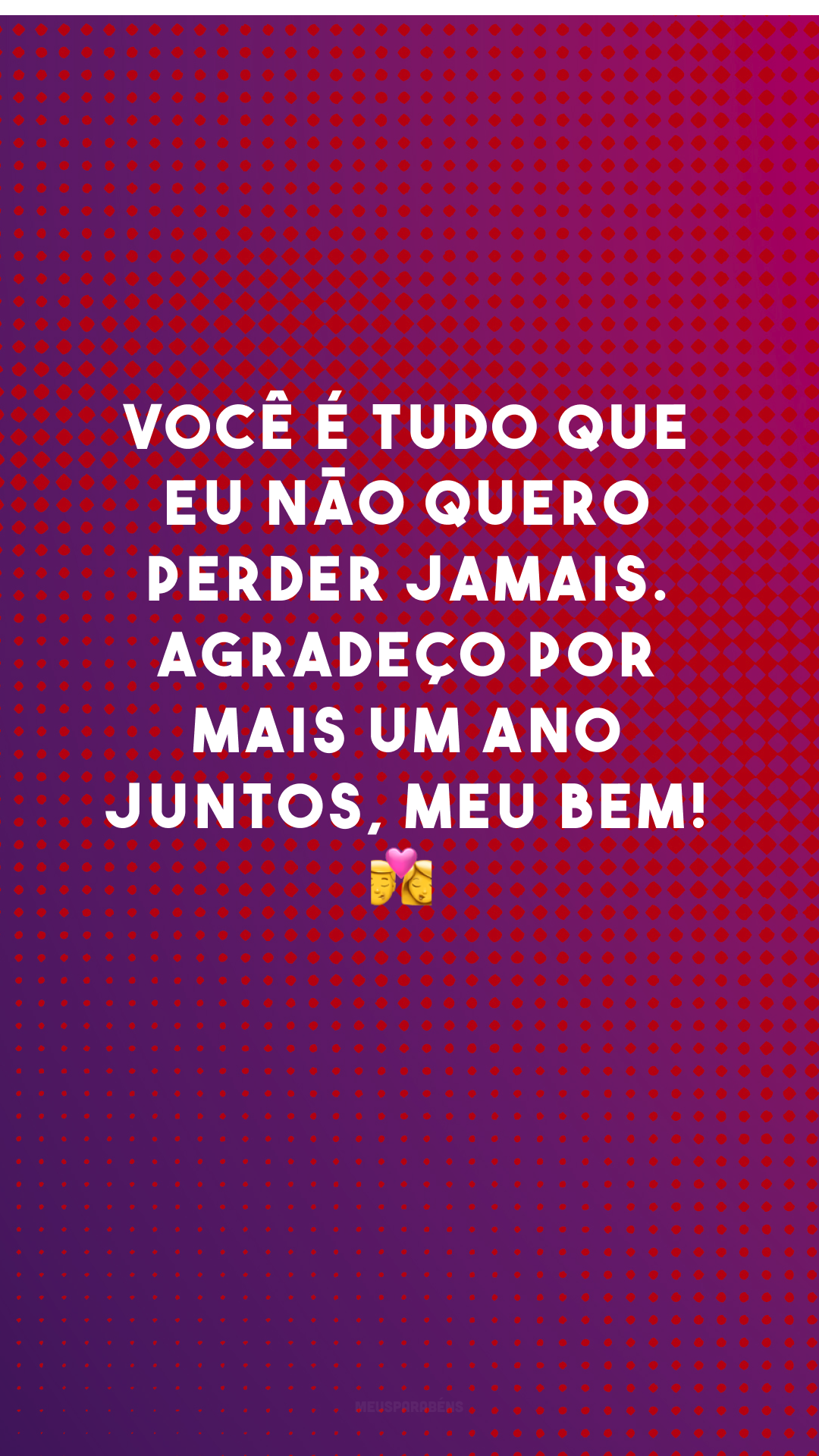 Você é tudo que eu não quero perder jamais. Agradeço por mais um ano juntos, meu bem! 👩‍❤️‍💋‍👨
