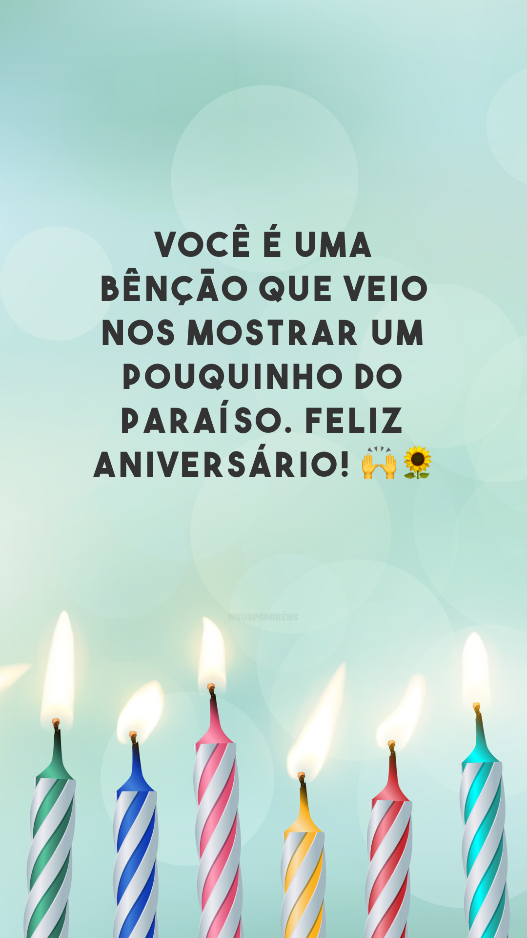 Você é uma bênção que veio nos mostrar um pouquinho do paraíso. Feliz aniversário! 🙌🌻