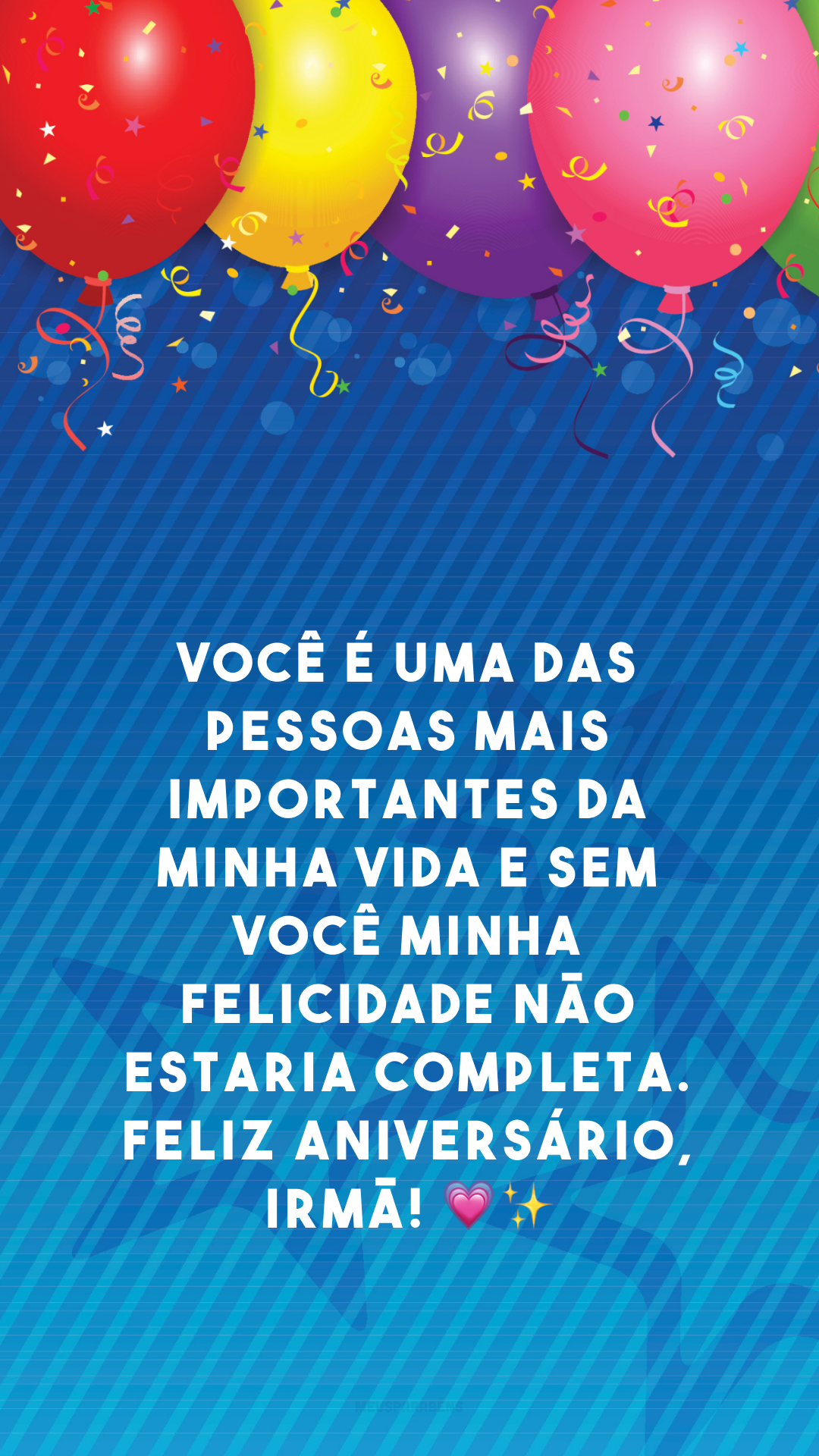 Você é uma das pessoas mais importantes da minha vida e sem você minha felicidade não estaria completa. Feliz aniversário, irmã! 💗✨