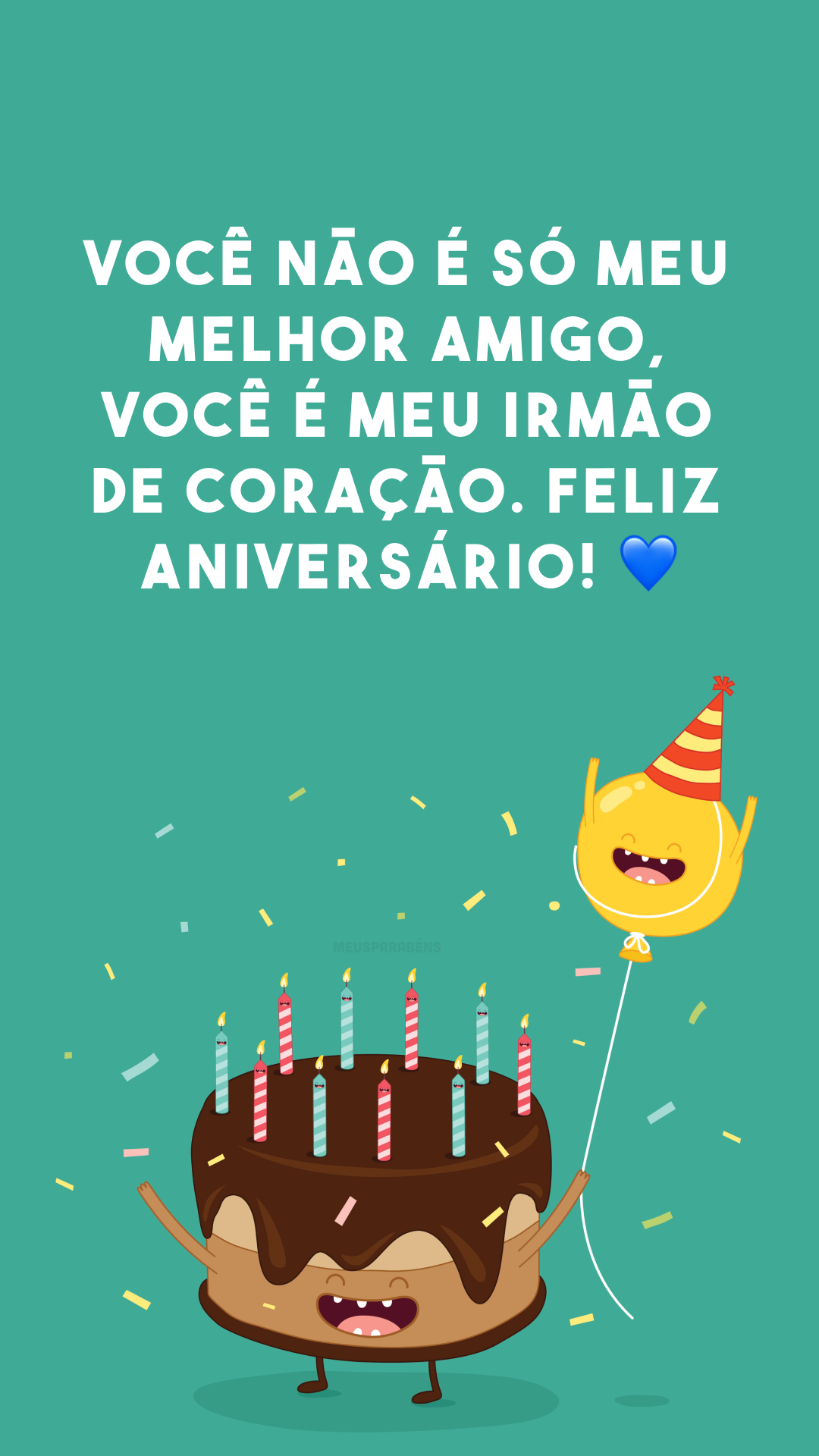 Você não é só meu melhor amigo, você é meu irmão de coração. Feliz aniversário! 💙