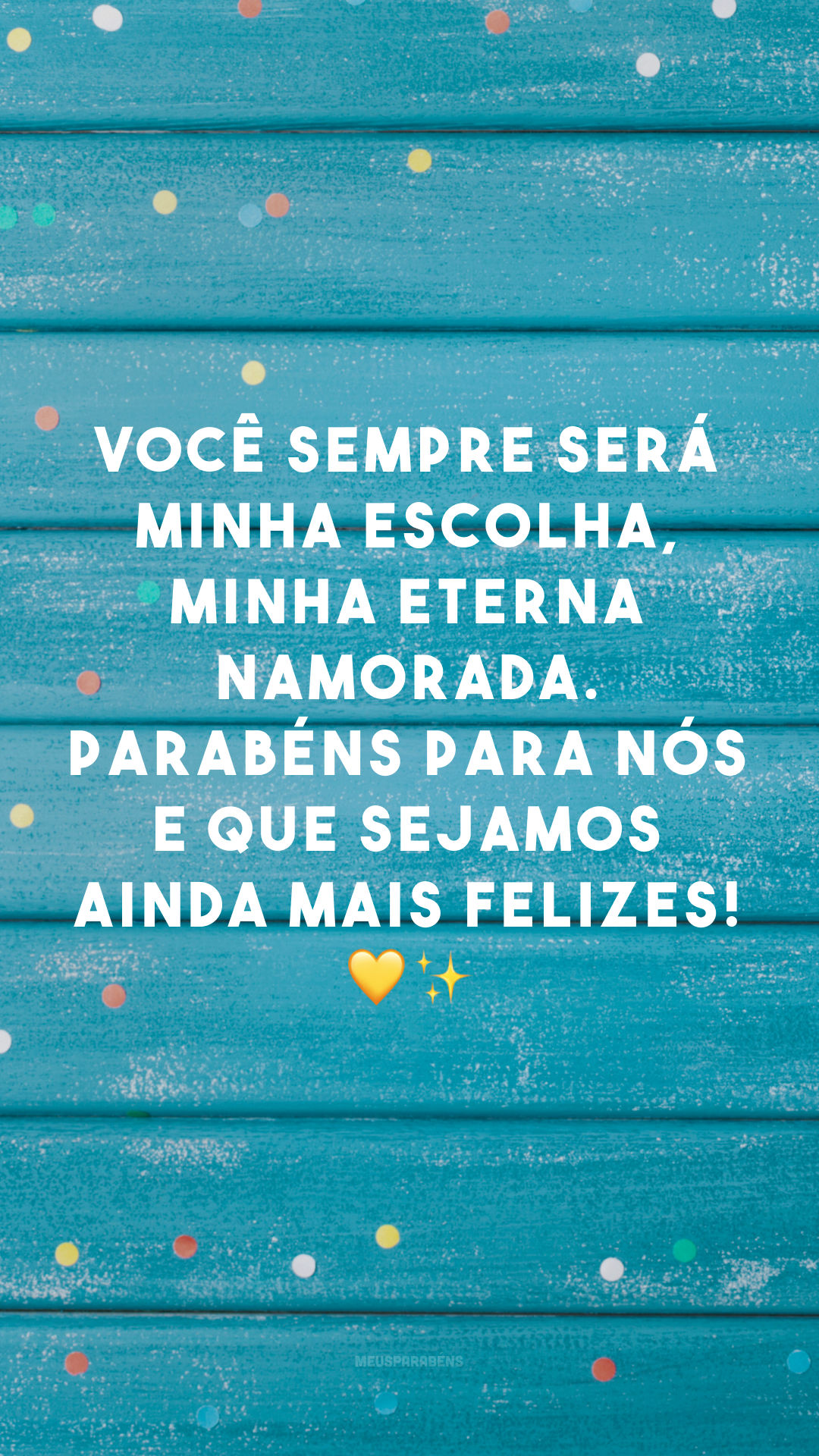 Você sempre será minha escolha, minha eterna namorada. Parabéns para nós e que sejamos ainda mais felizes! 💛✨