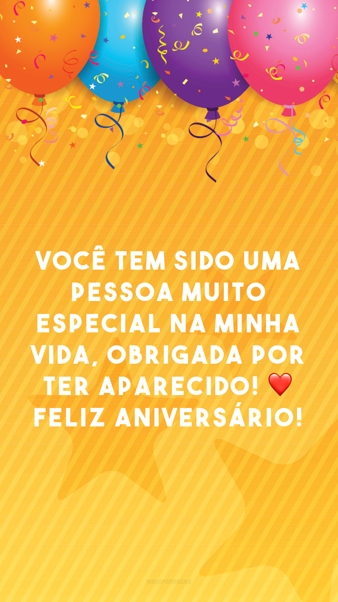 Você tem sido uma pessoa muito especial na minha vida, obrigada por ter aparecido! ❤ Feliz aniversário! 