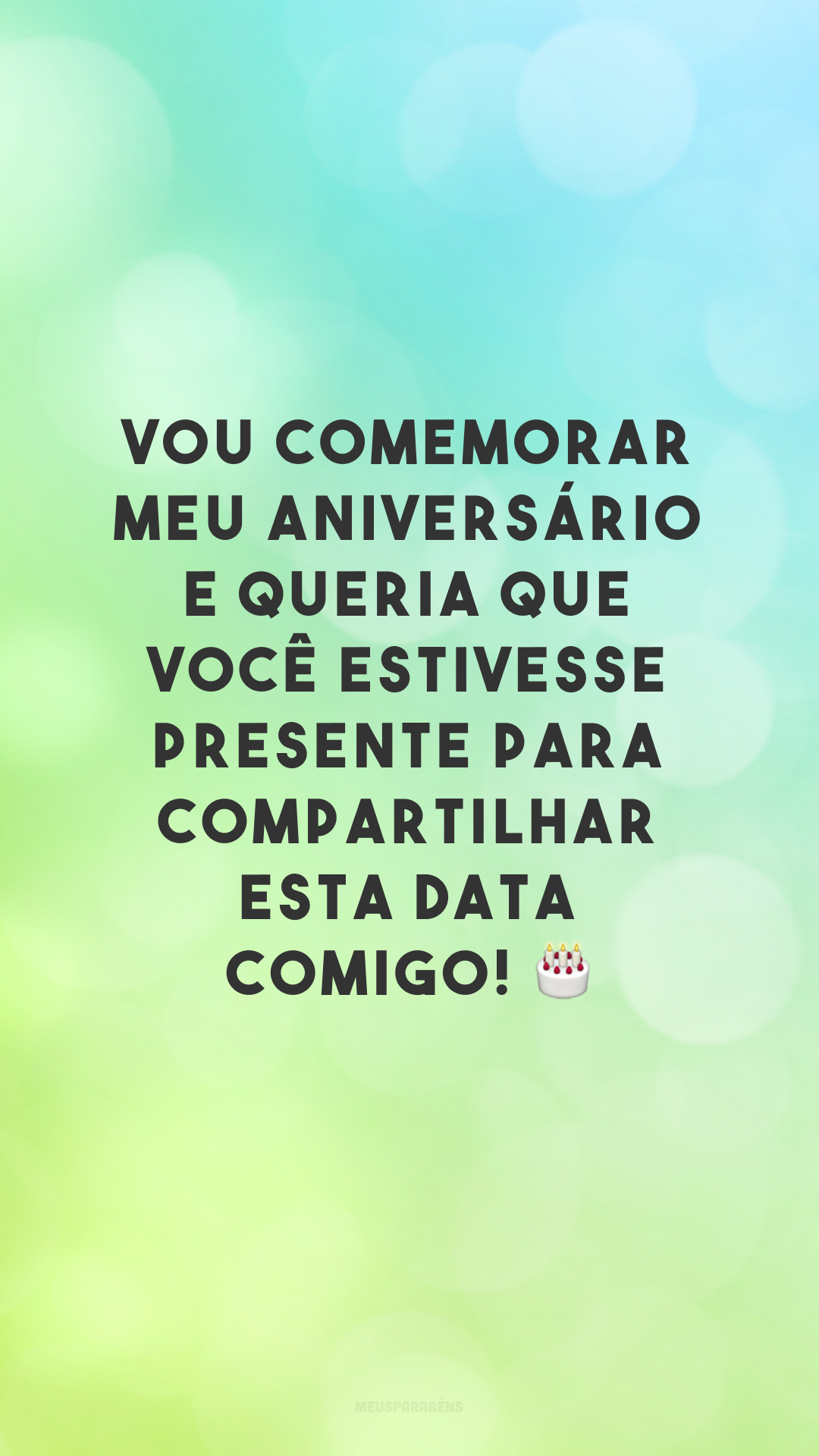 Vou comemorar meu aniversário e queria que você estivesse presente para compartilhar esta data comigo! 🎂