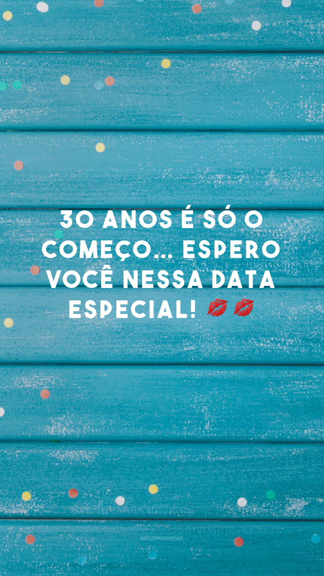 30 anos é só o começo… Espero você nessa data especial! 💋💋