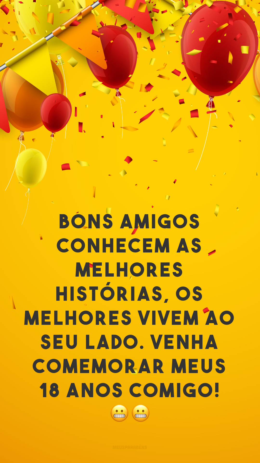 Bons amigos conhecem as melhores histórias, os melhores vivem ao seu lado. Venha comemorar meus 18 anos comigo! 😬😬