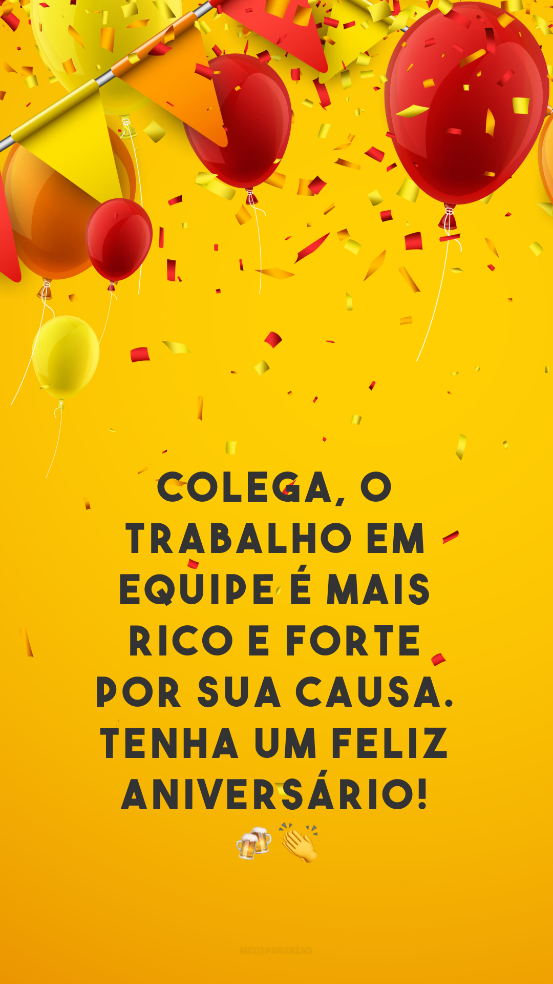 Colega, o trabalho em equipe é mais rico e forte por sua causa. Tenha um feliz aniversário! 🍻👏