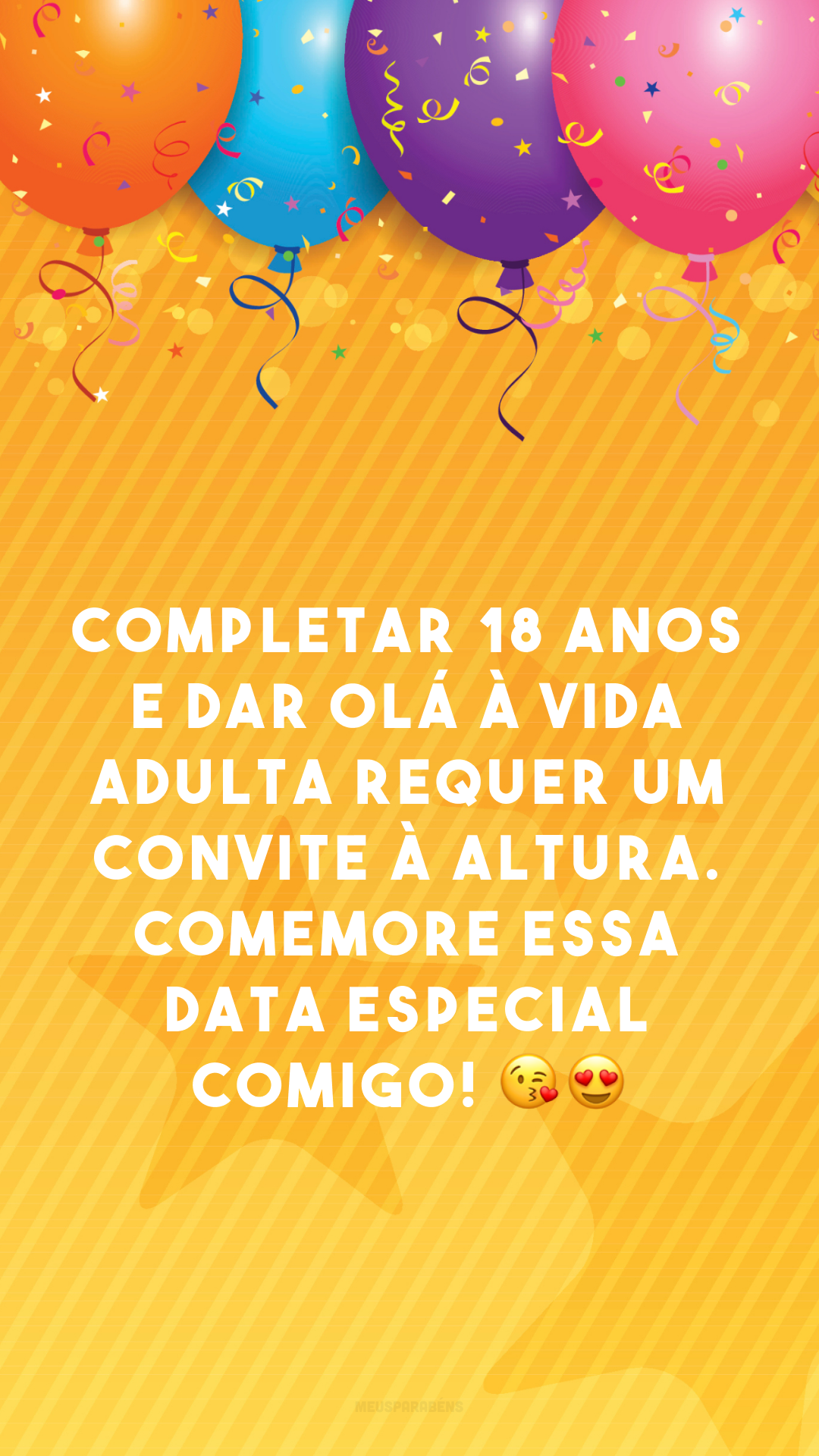 Completar 18 anos e dar olá à vida adulta requer um convite à altura. Comemore essa data especial comigo! 😘😍
