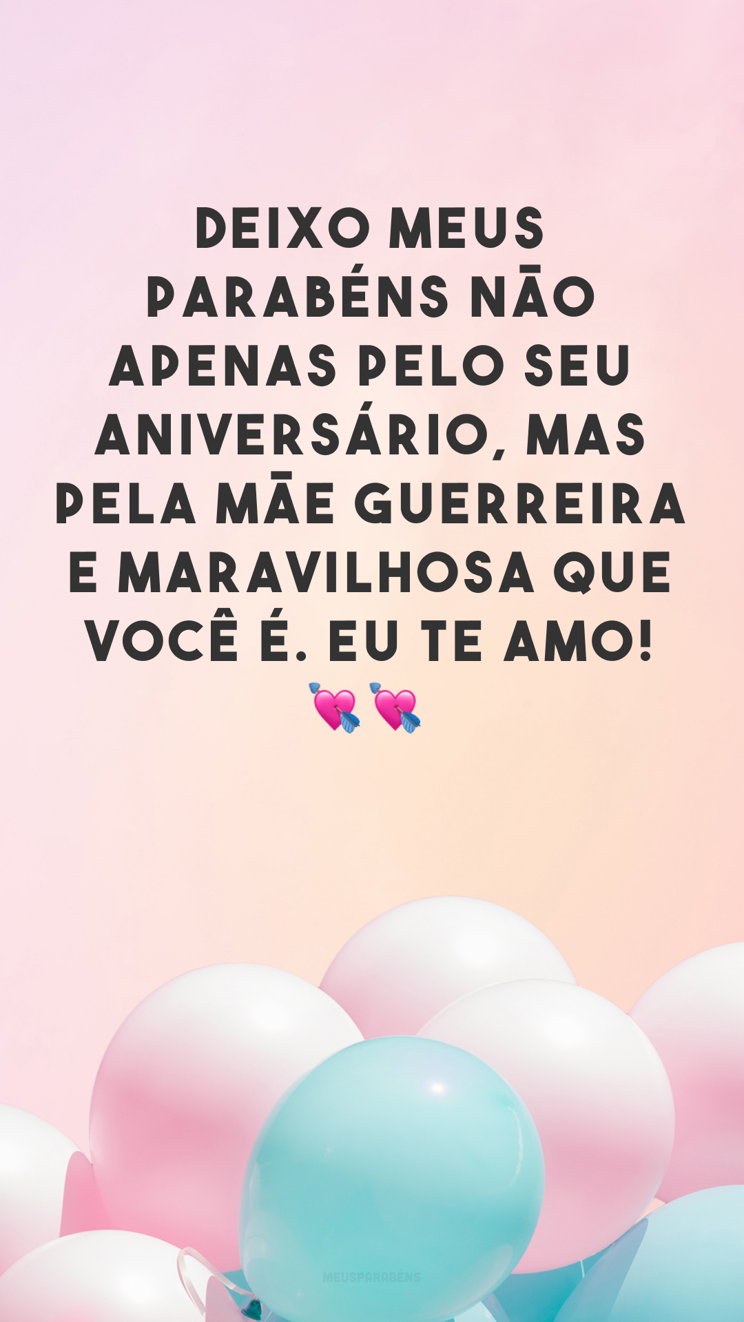 Deixo meus parabéns não apenas pelo seu aniversário, mas pela mãe guerreira e maravilhosa que você é. Eu te amo! 💘💘
