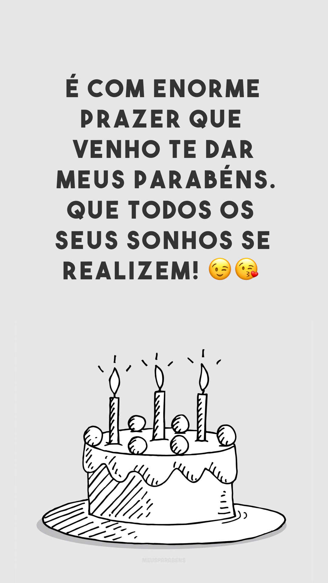 É com enorme prazer que venho te dar meus parabéns. Que todos os seus sonhos se realizem! 😉😘