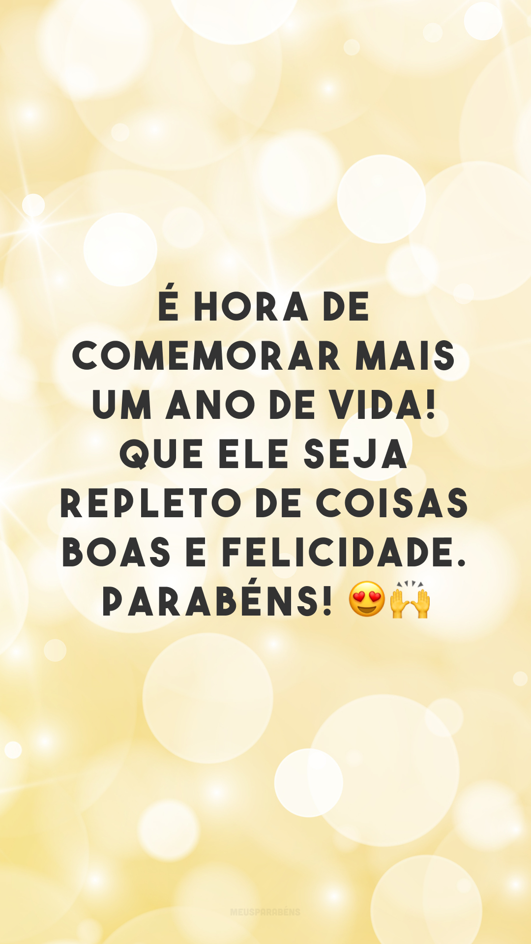 É hora de comemorar mais um ano de vida! Que ele seja repleto de coisas boas e felicidade. Parabéns! 😍🙌