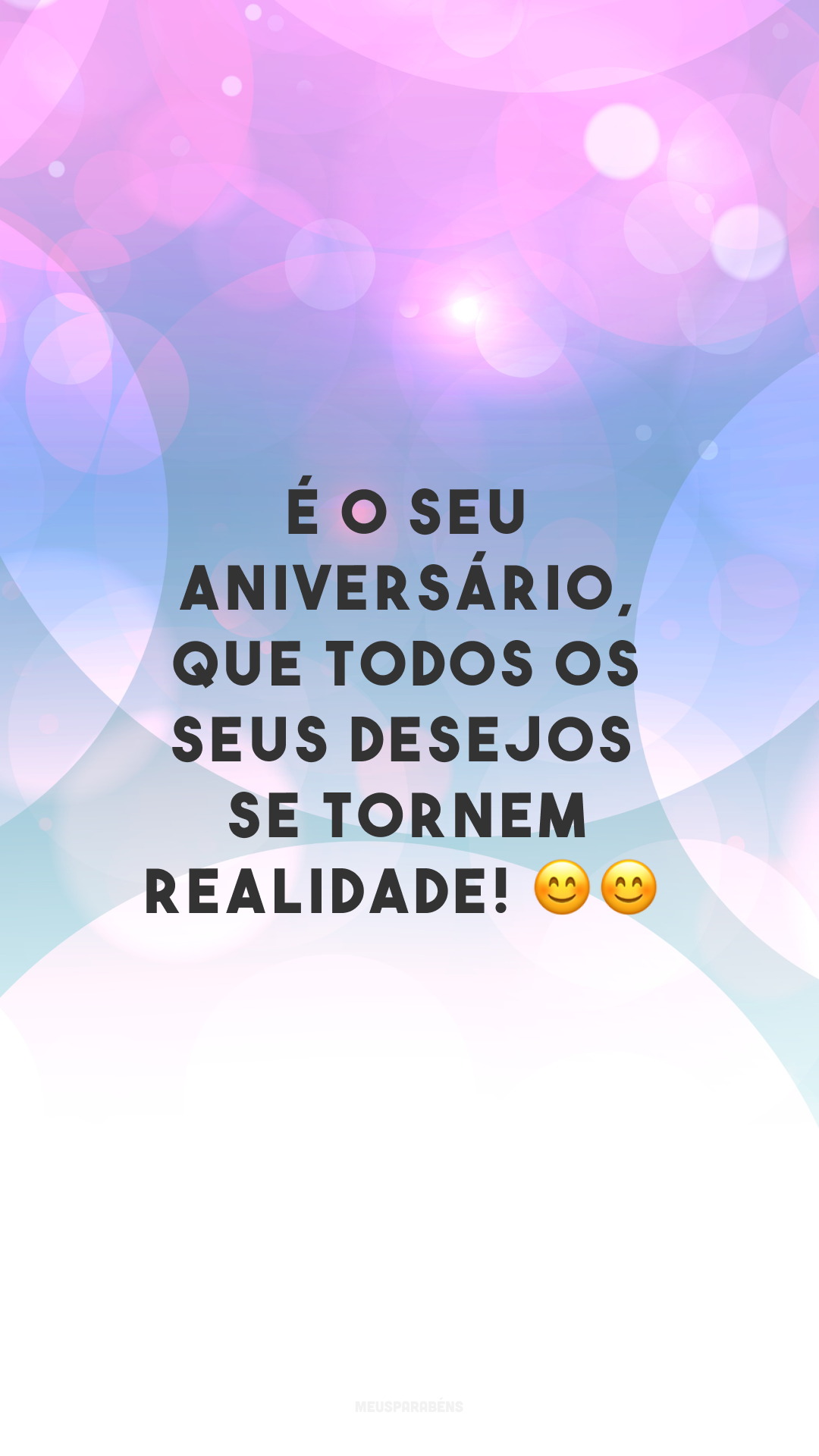 É o seu aniversário, que todos os seus desejos se tornem realidade! 😊😊
