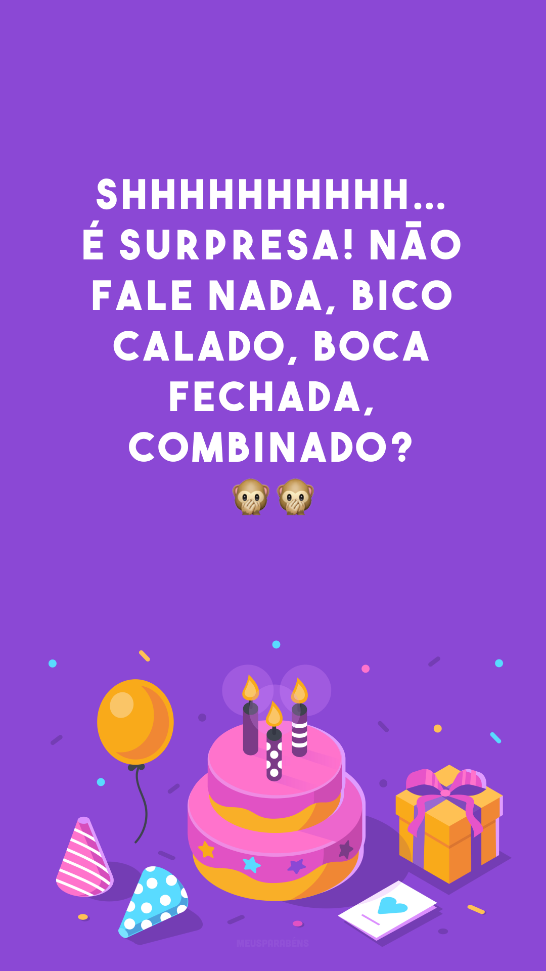 Shhhhhhhhhh… é surpresa! Não fale nada, bico calado, boca fechada, combinado? 🙊🙊