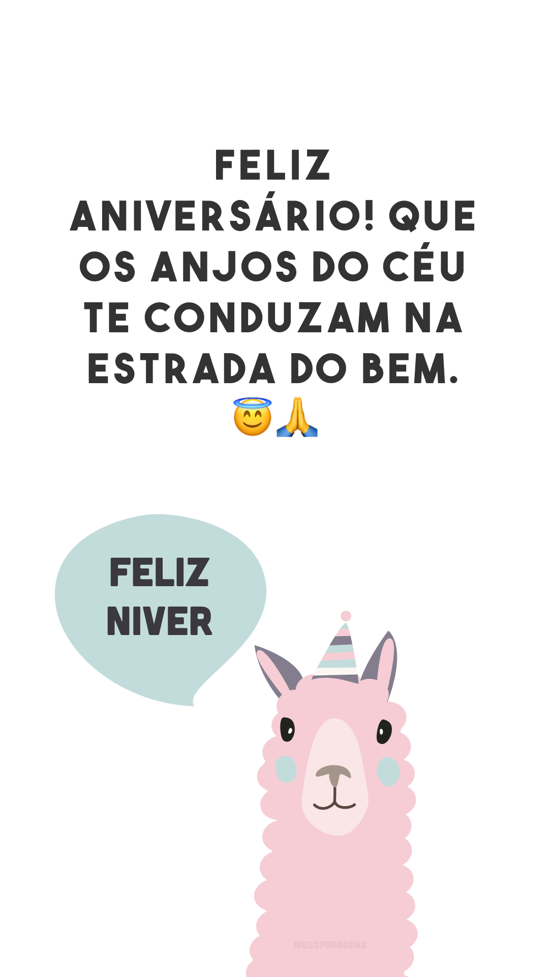 Feliz aniversário! Que os anjos do céu te conduzam na estrada do bem. 😇🙏