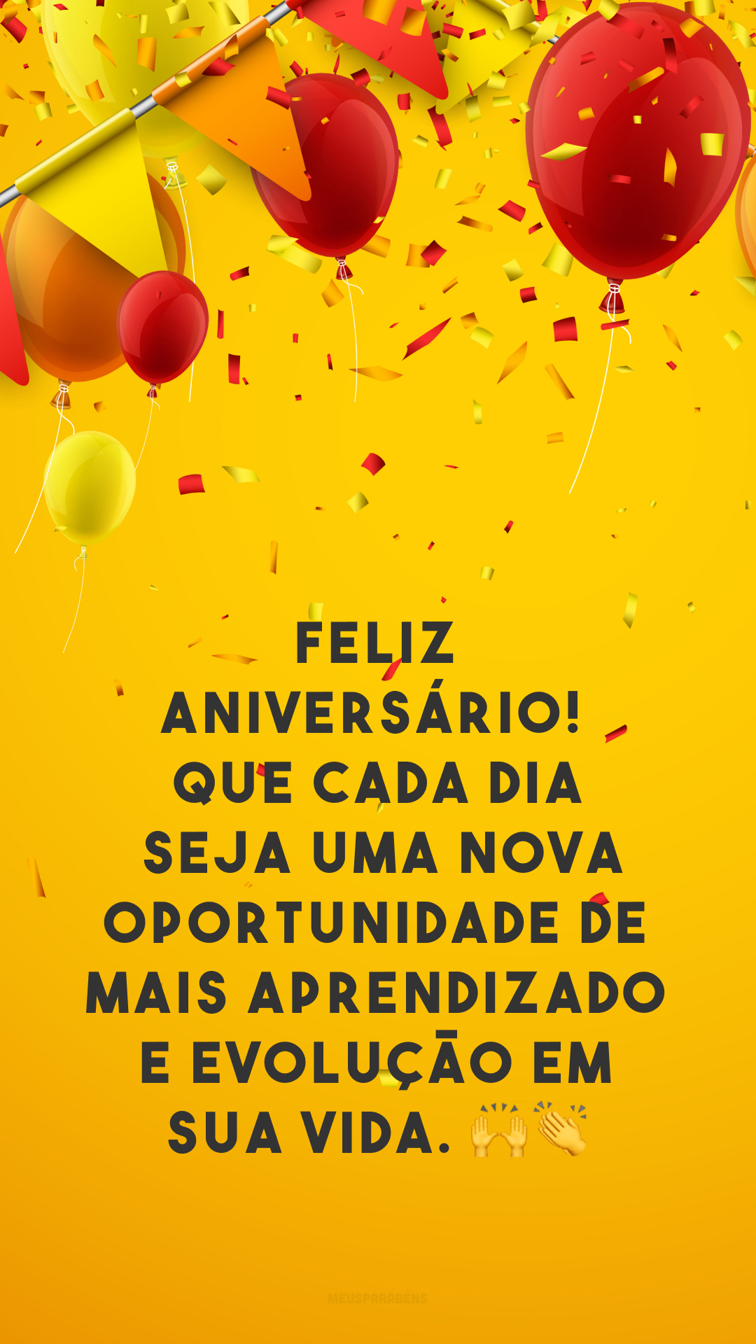 Feliz aniversário! Que cada dia seja uma nova oportunidade de mais aprendizado e evolução em sua vida. 🙌👏