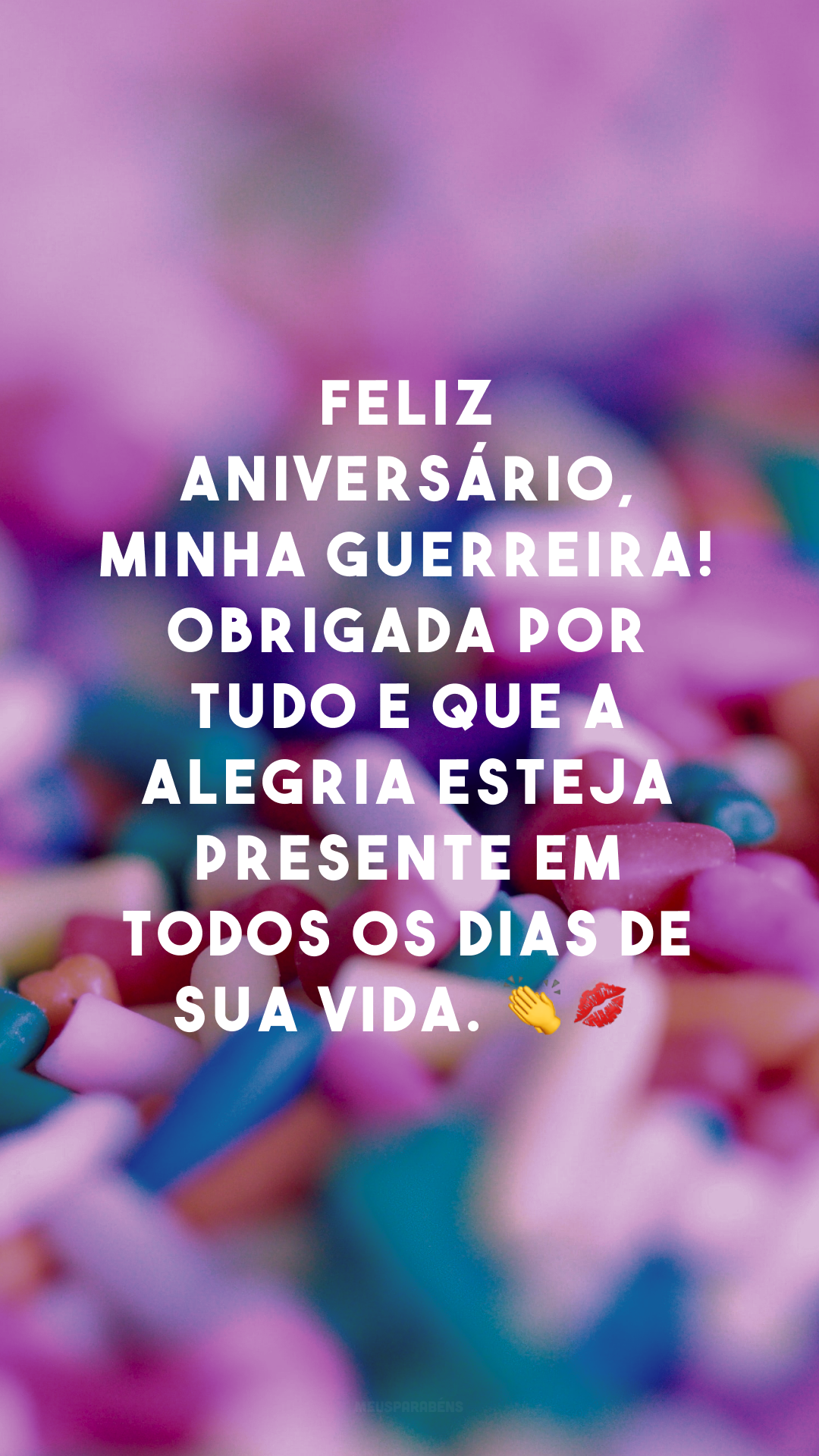 Feliz aniversário, minha guerreira! Obrigada por tudo e que a alegria esteja presente em todos os dias de sua vida. 👏💋
