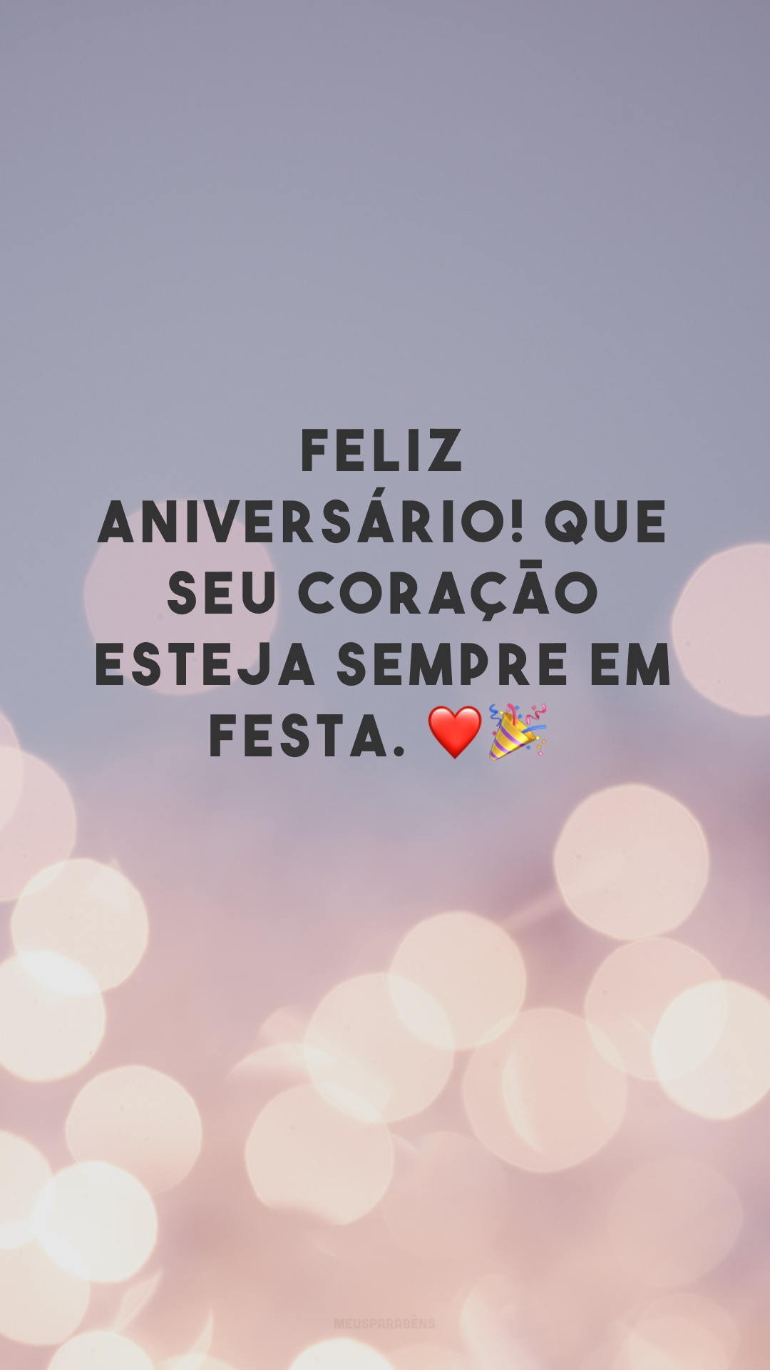 Feliz aniversário! Que seu coração esteja sempre em festa. ❤🎉
