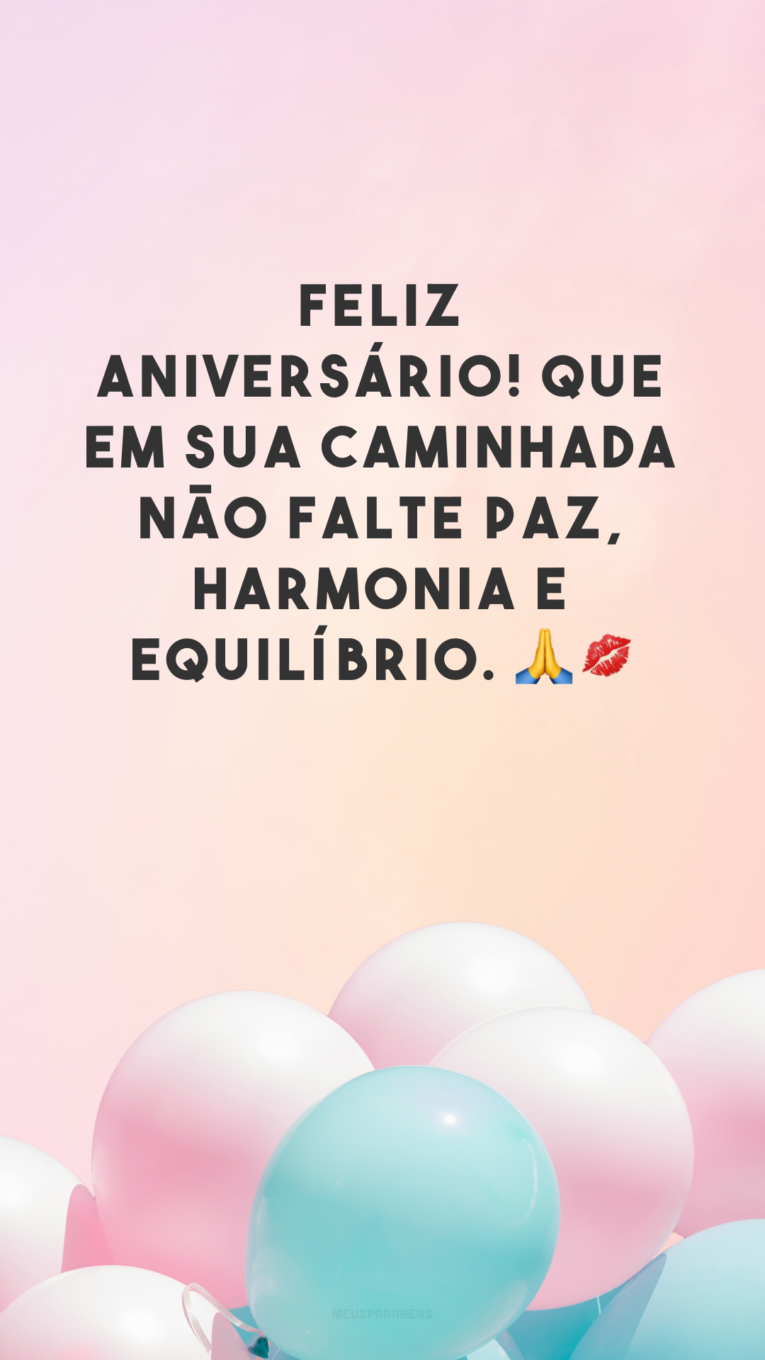 Feliz aniversário! Que em sua caminhada não falte paz, harmonia e equilíbrio. 🙏💋