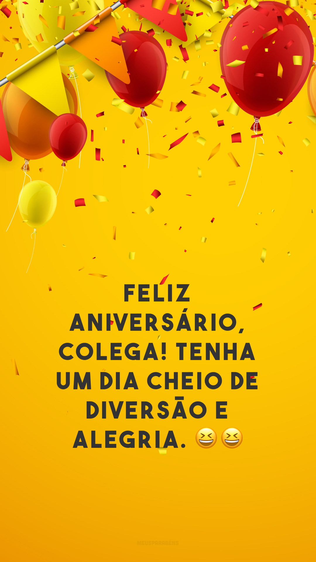 Feliz aniversário, colega! Tenha um dia cheio de diversão e alegria. 😆😆