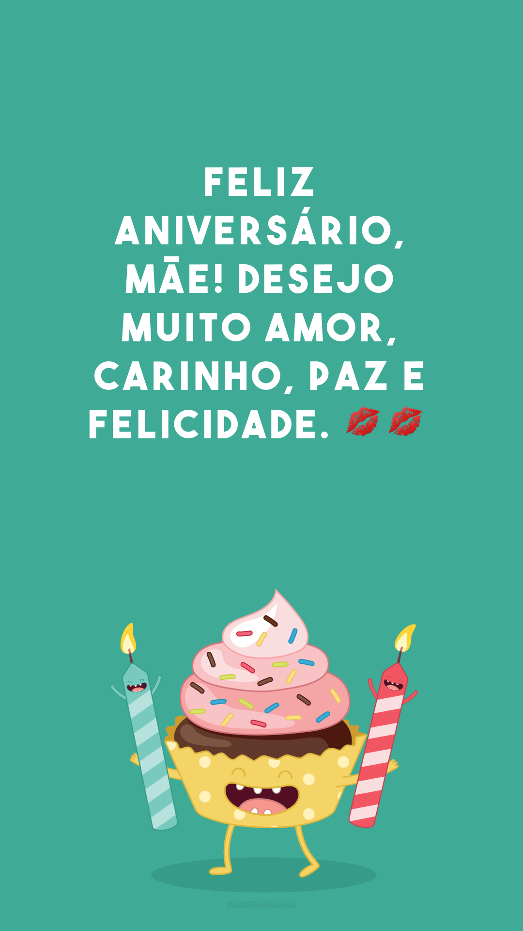 Feliz aniversário, mãe! Desejo muito amor, carinho, paz e felicidade. 💋💋